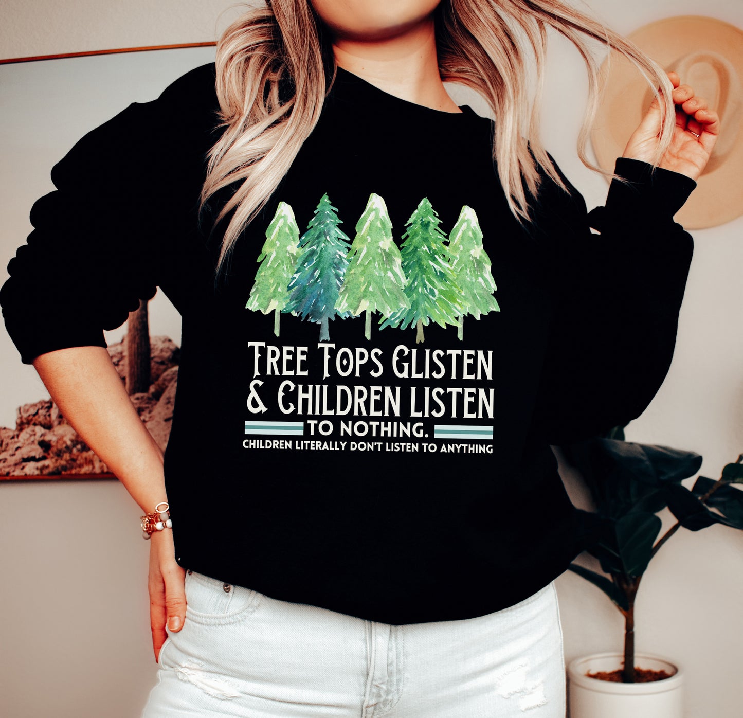 Tree Tops Glisten and Children Listen to Nothing Sweatshirt