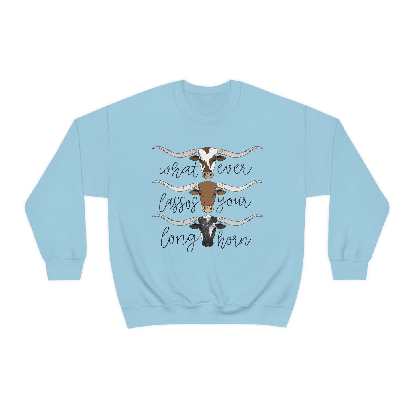 Whatever Lassos Your Longhorn Sweatshirt