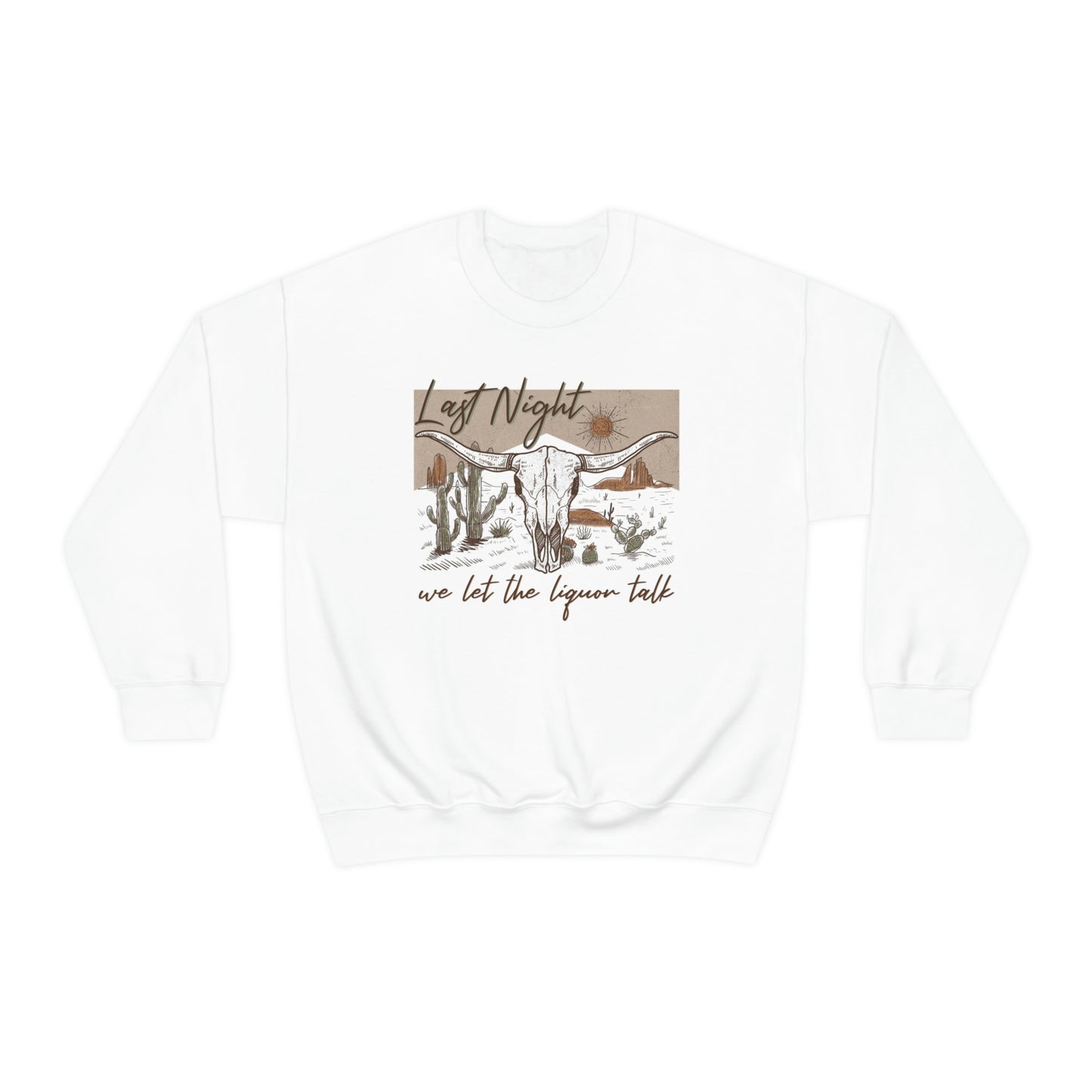 Last Night We Let The Liquor Talk Sweatshirt