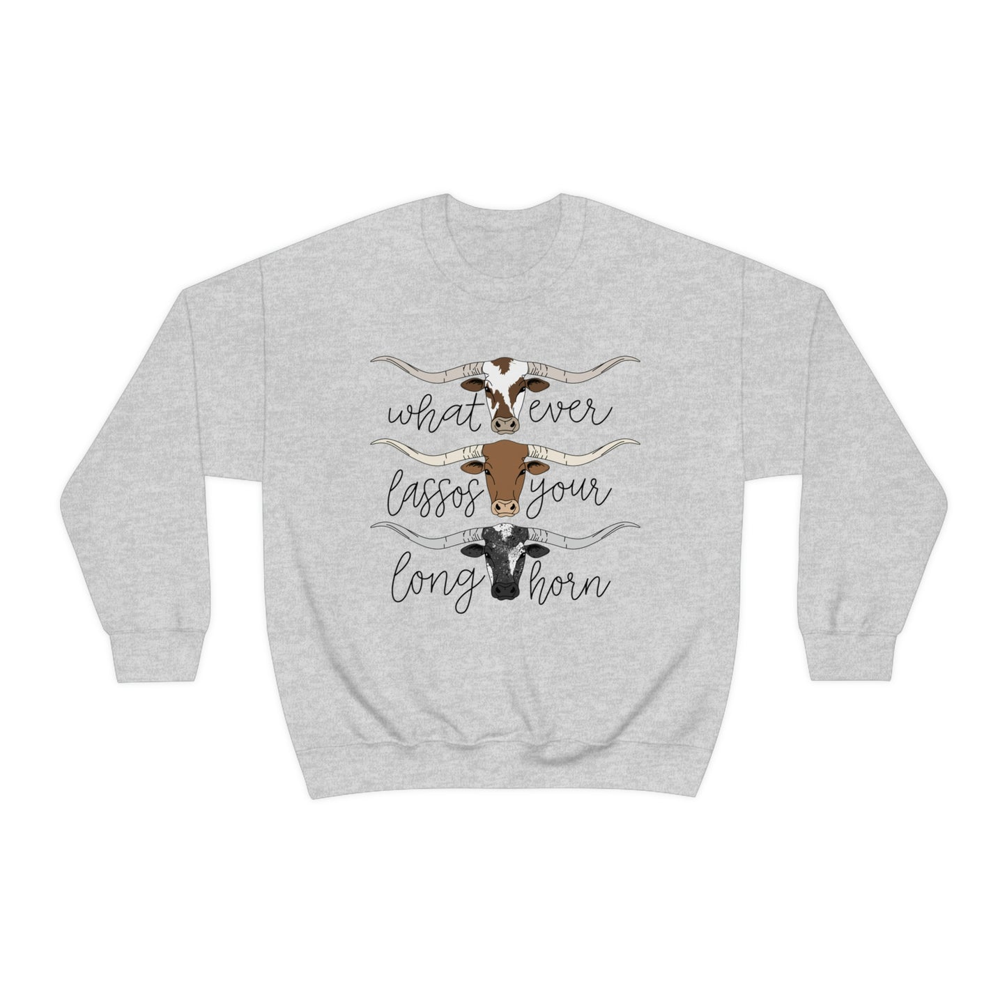 Whatever Lassos Your Longhorn Sweatshirt