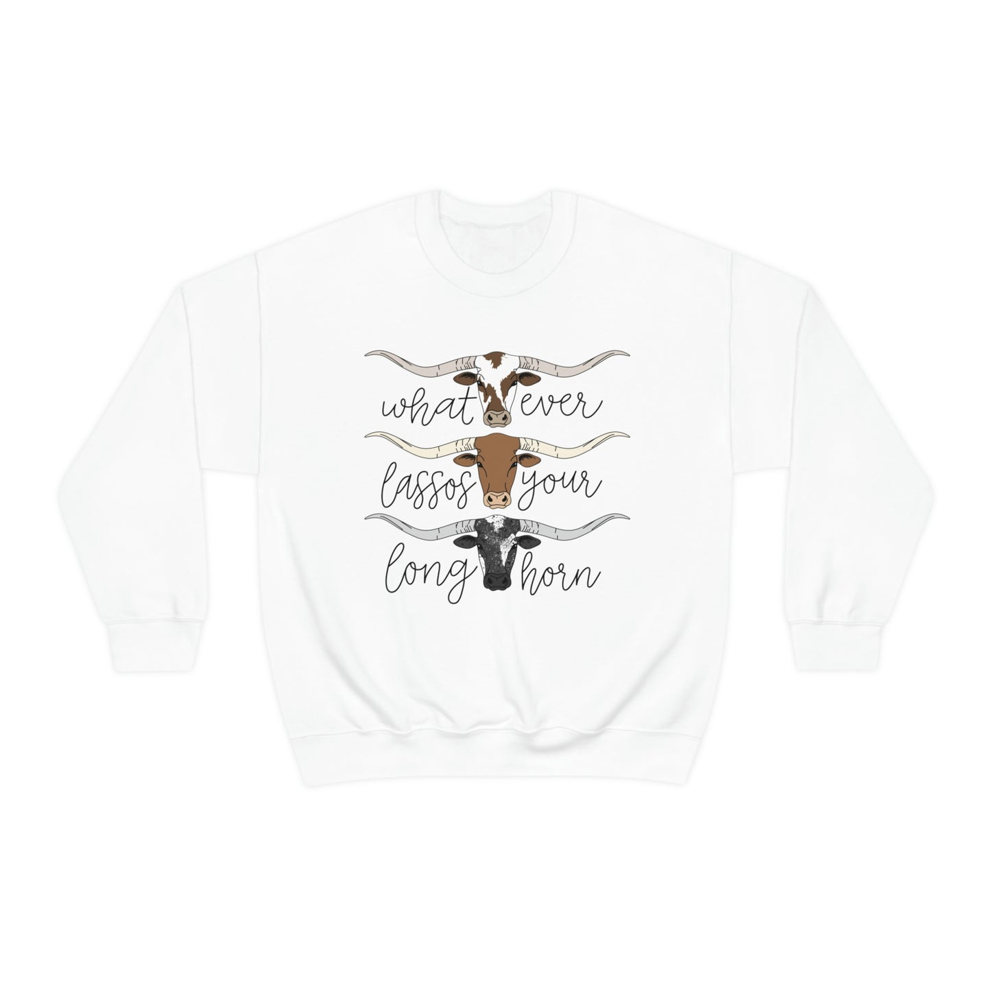 Whatever Lassos Your Longhorn Sweatshirt