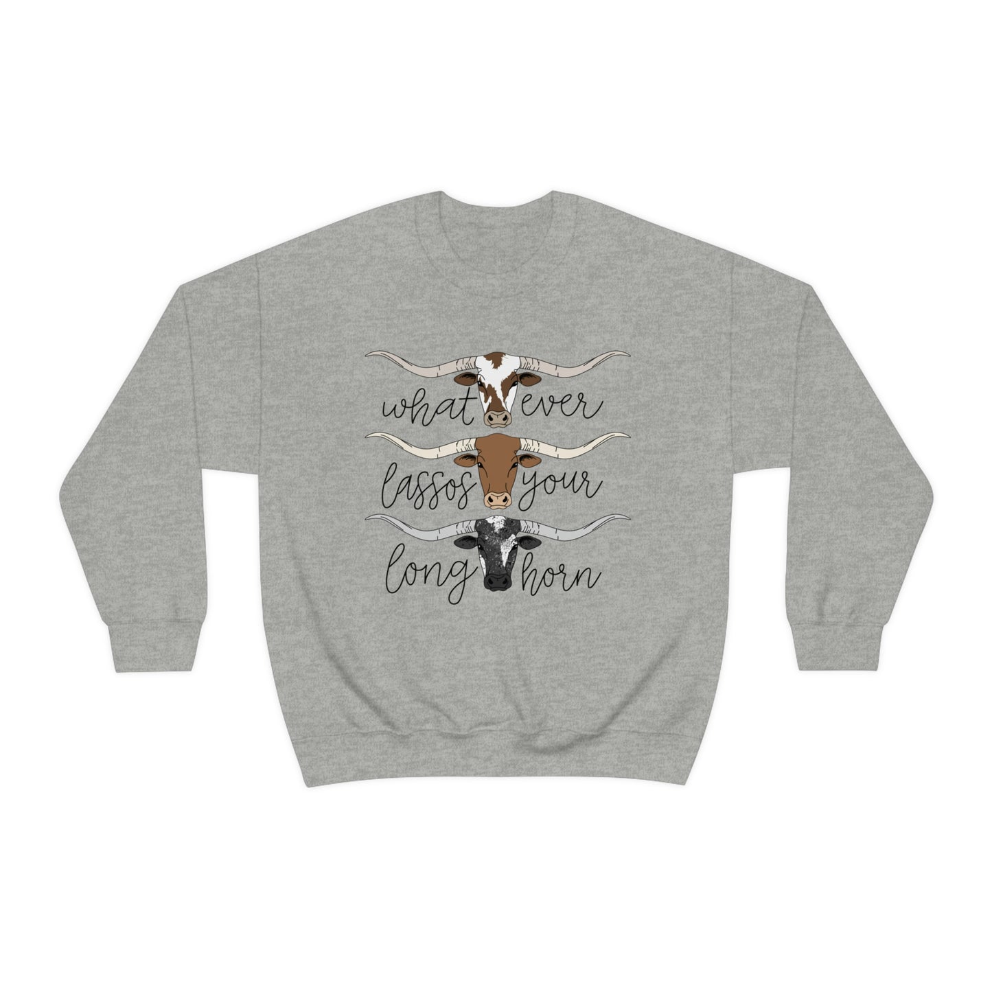 Whatever Lassos Your Longhorn Sweatshirt