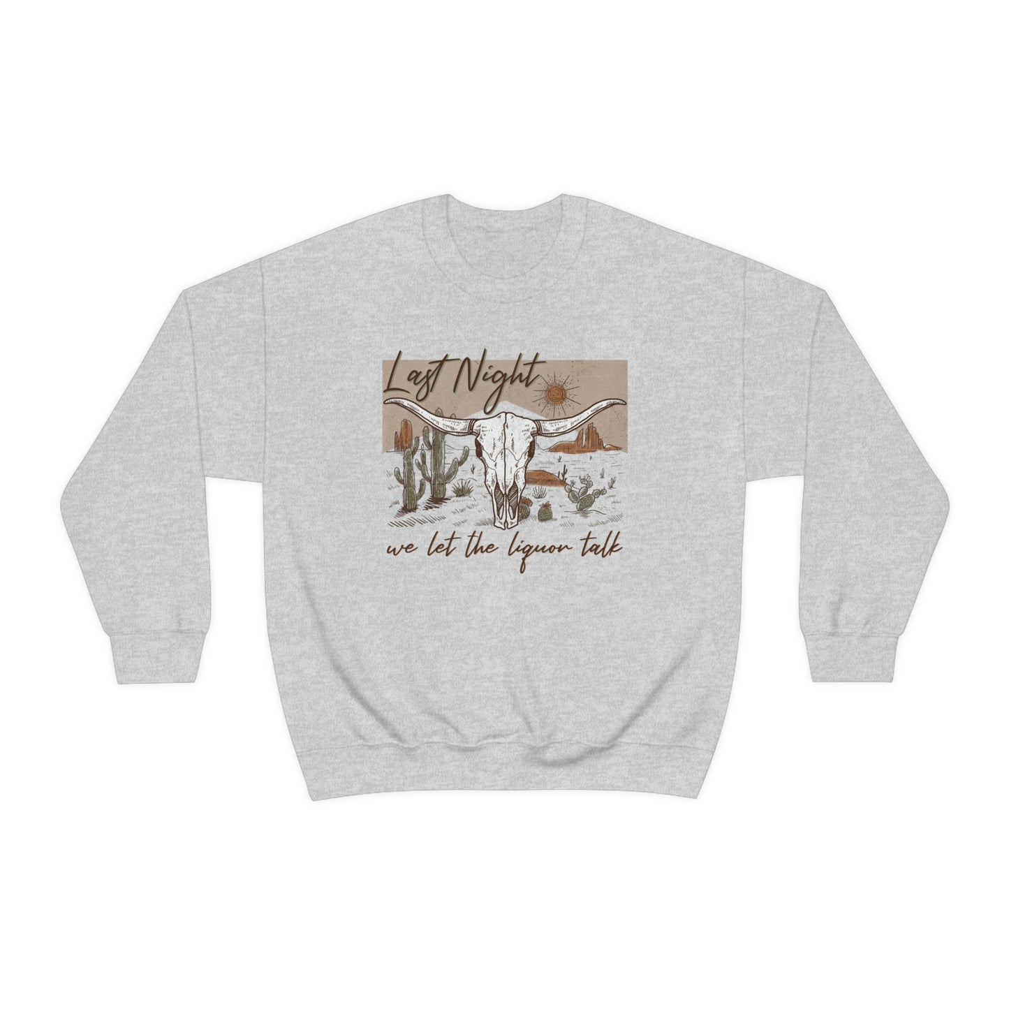 Last Night We Let The Liquor Talk Sweatshirt