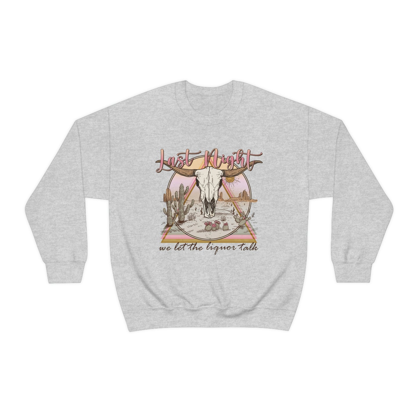 Last Night We Let The Liquor Talk Sweatshirt
