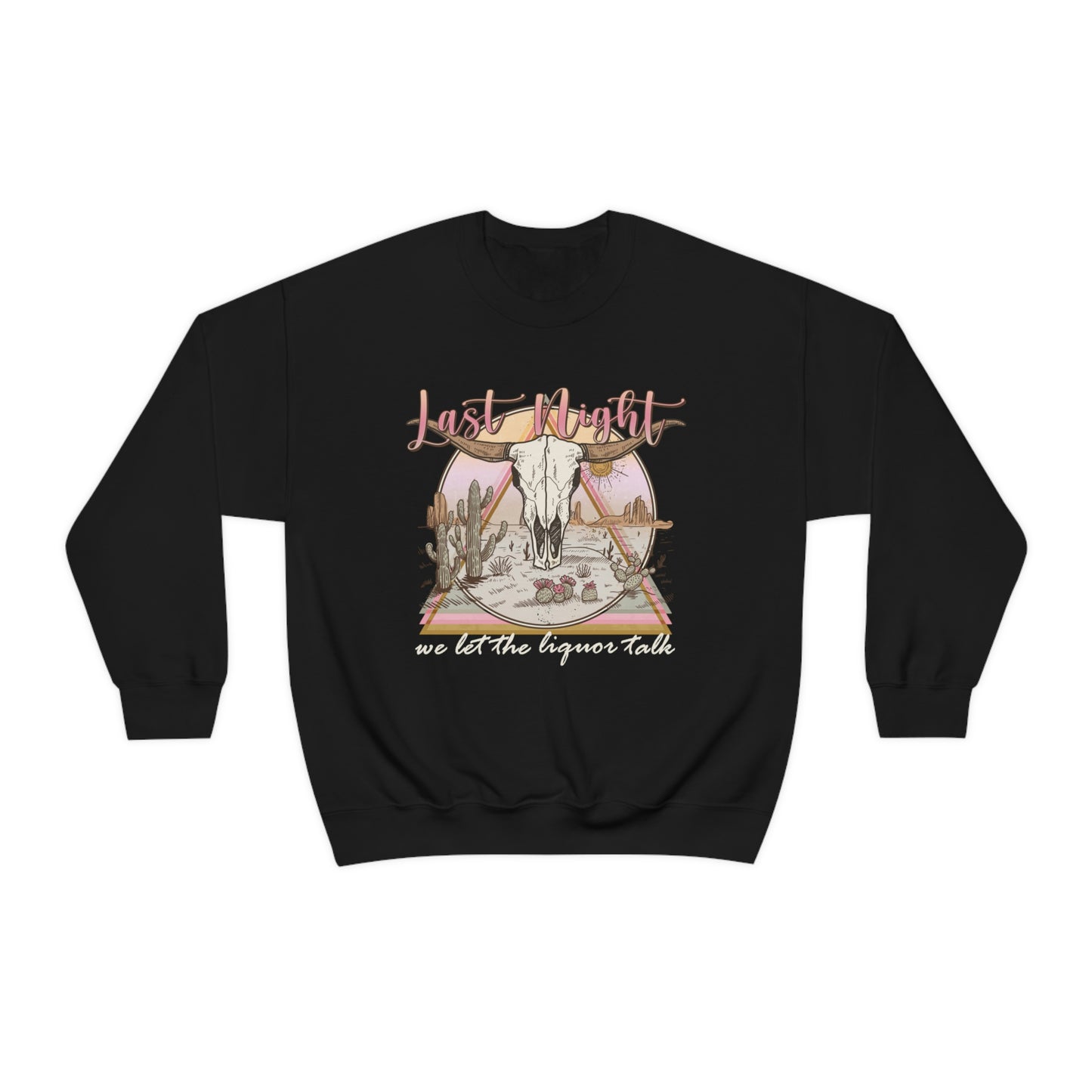 Last Night We Let The Liquor Talk Sweatshirt