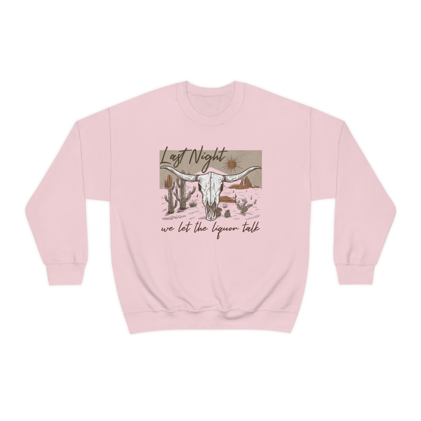 Last Night We Let The Liquor Talk Sweatshirt