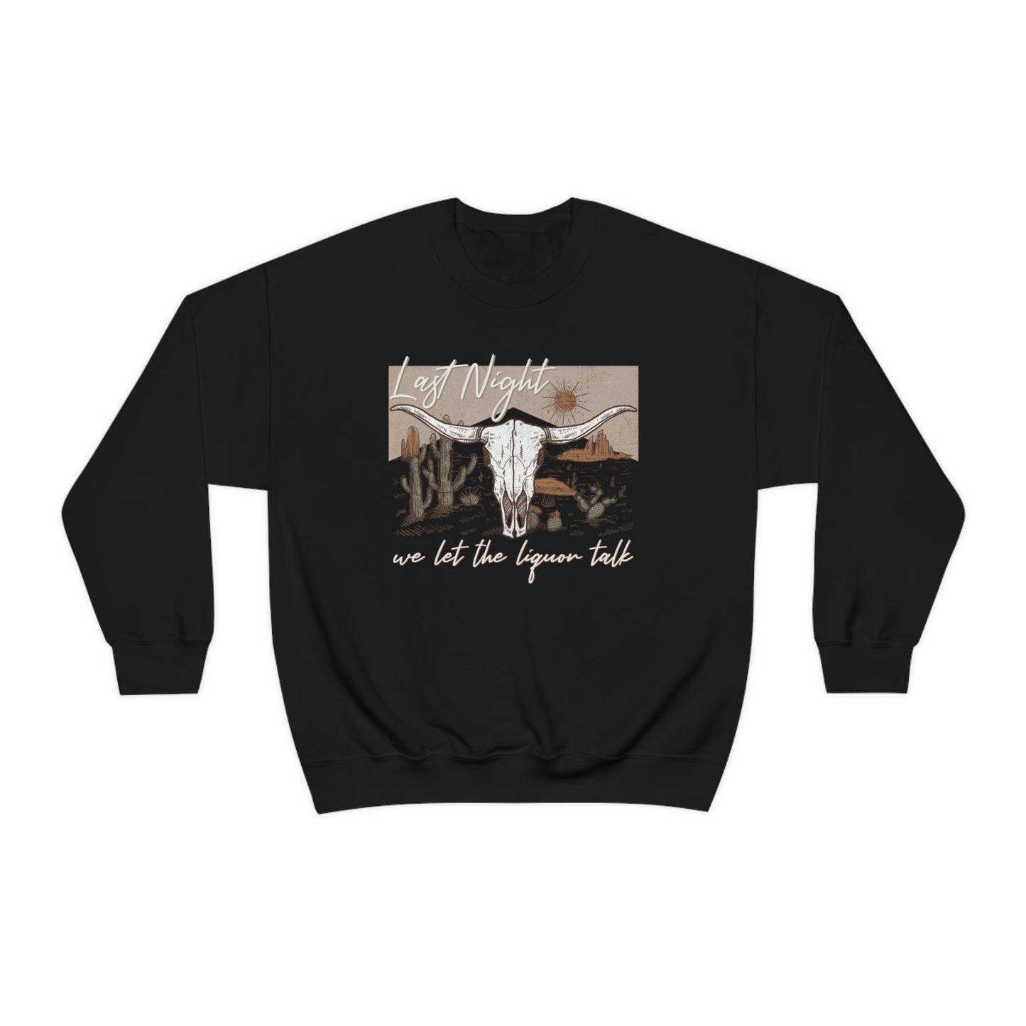 Last Night We Let The Liquor Talk Sweatshirt