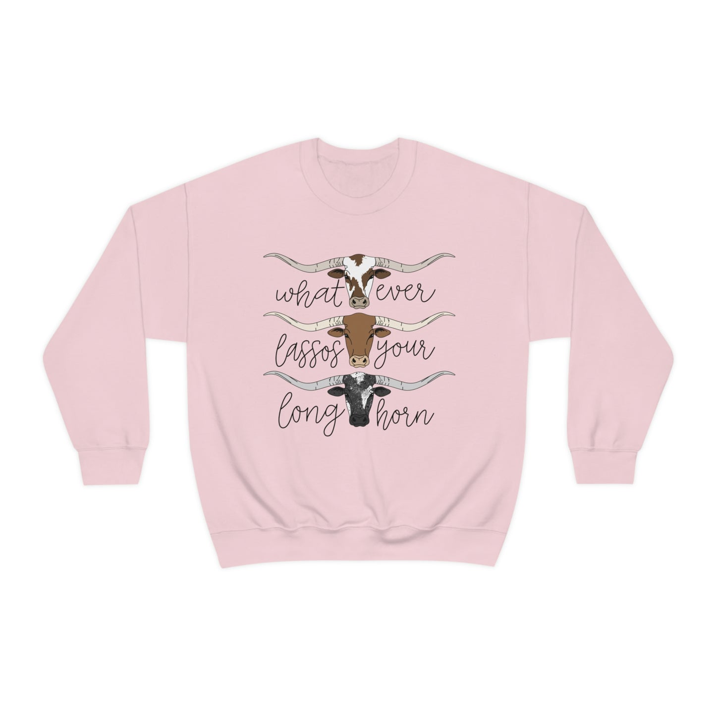 Whatever Lassos Your Longhorn Sweatshirt
