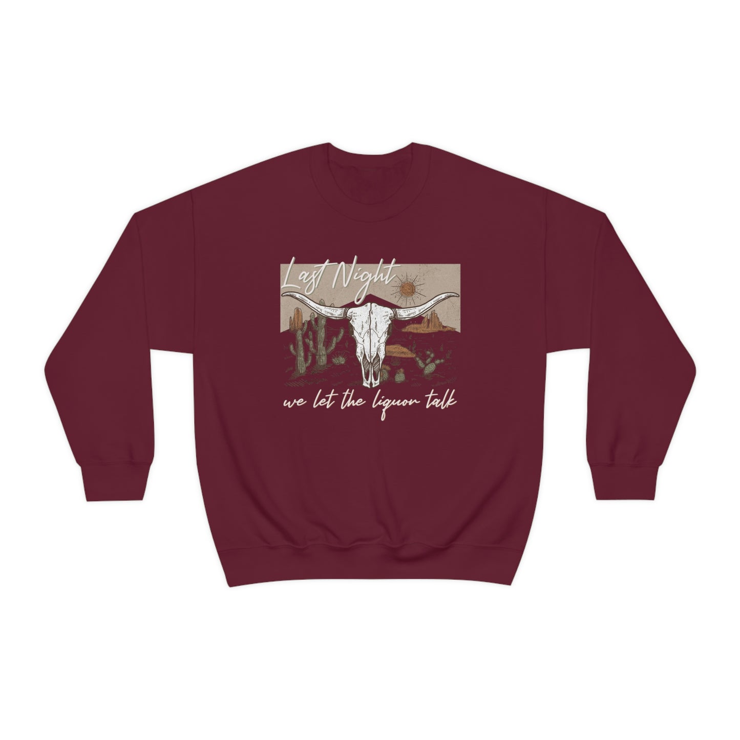 Last Night We Let The Liquor Talk Sweatshirt