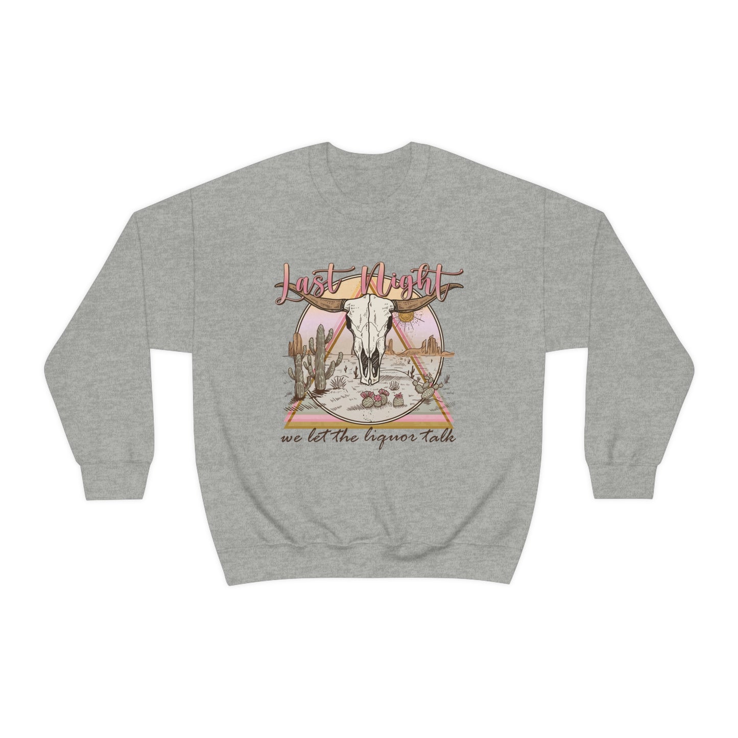Last Night We Let The Liquor Talk Sweatshirt