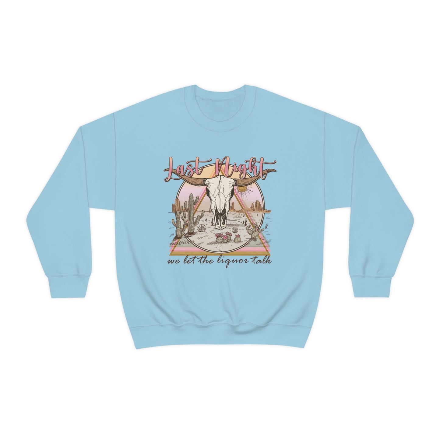 Last Night We Let The Liquor Talk Sweatshirt