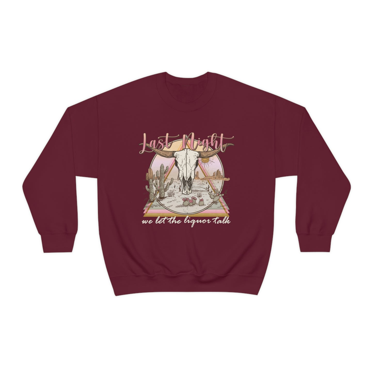 Last Night We Let The Liquor Talk Sweatshirt