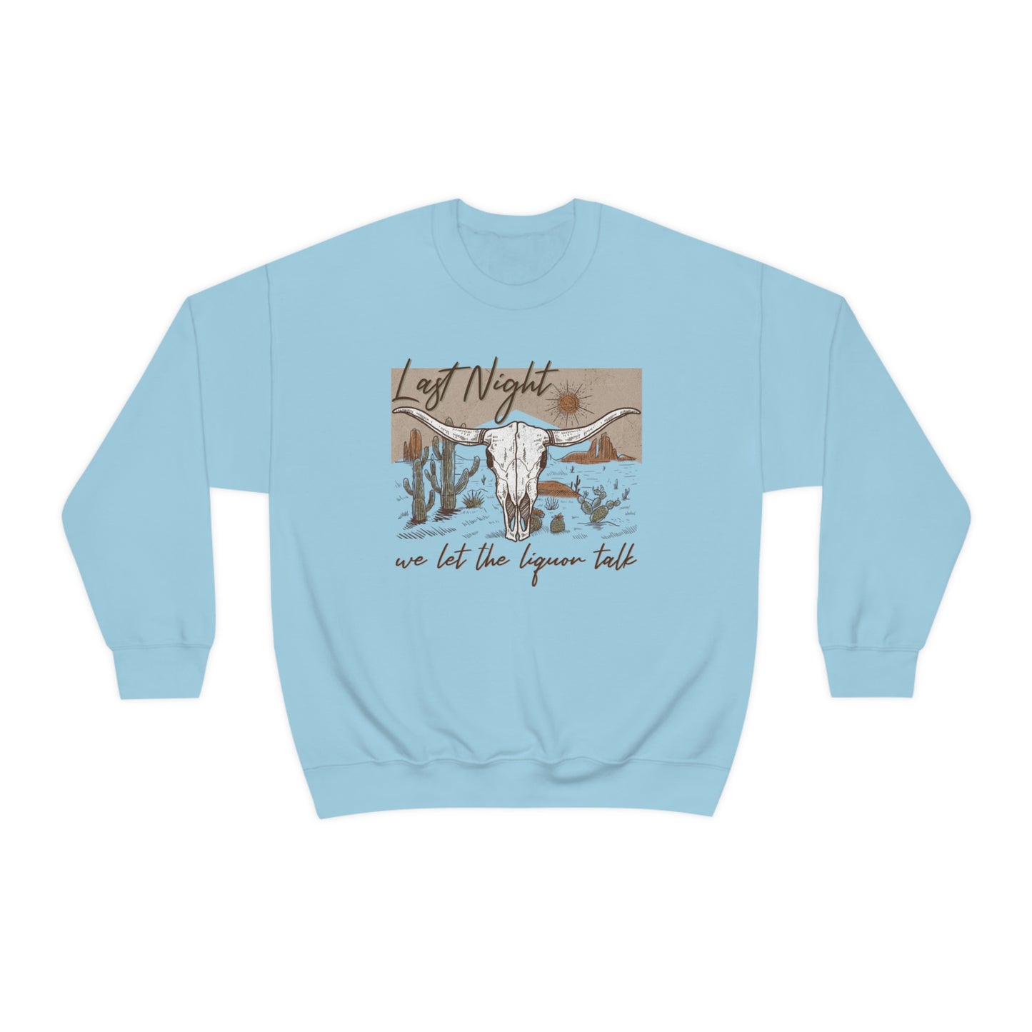 Last Night We Let The Liquor Talk Sweatshirt