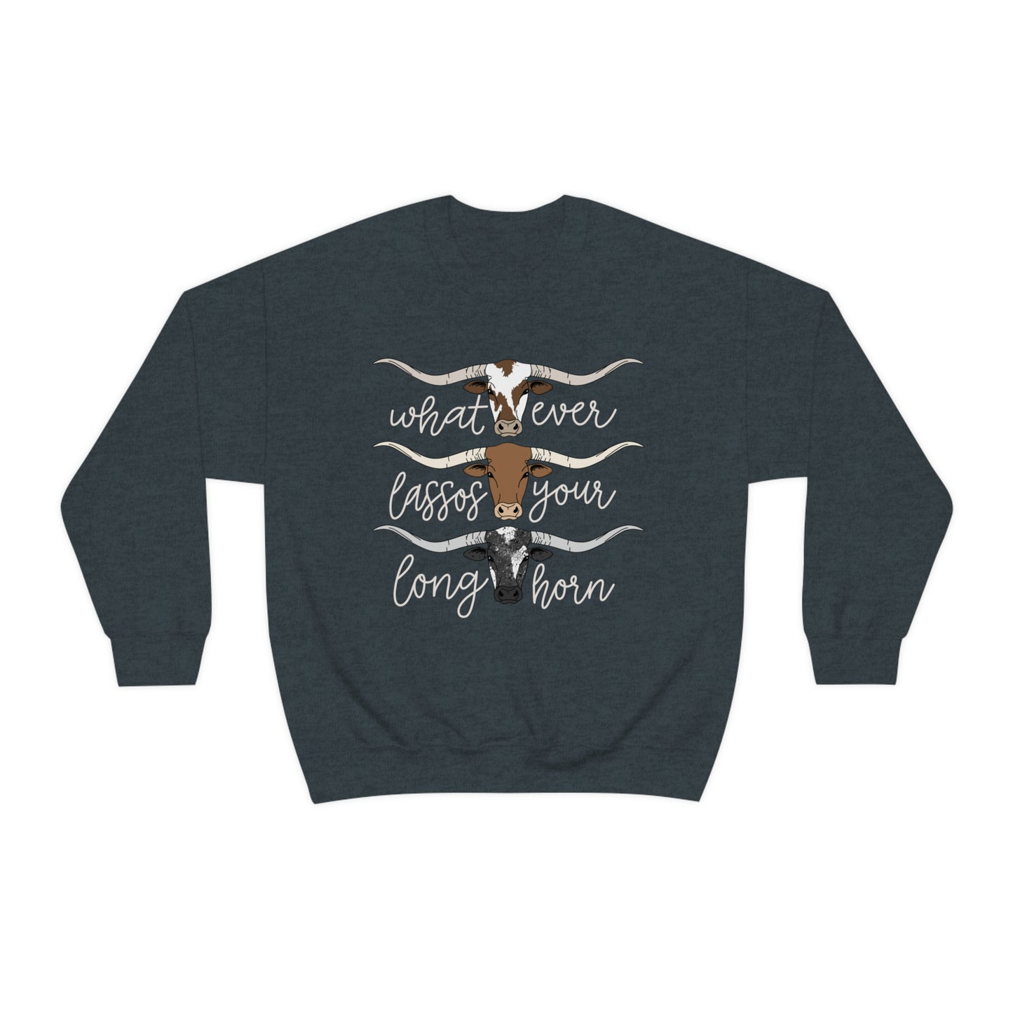 Whatever Lassos Your Longhorn Sweatshirt