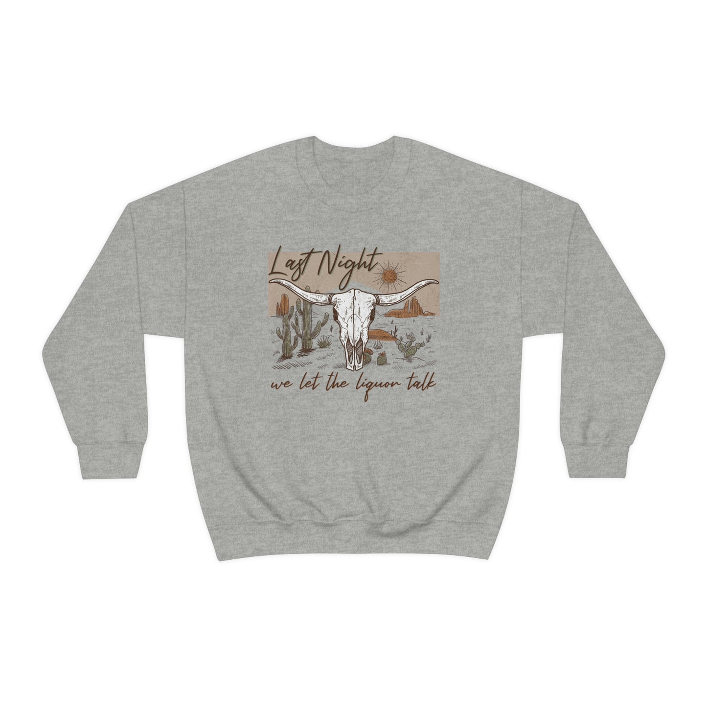 Last Night We Let The Liquor Talk Sweatshirt
