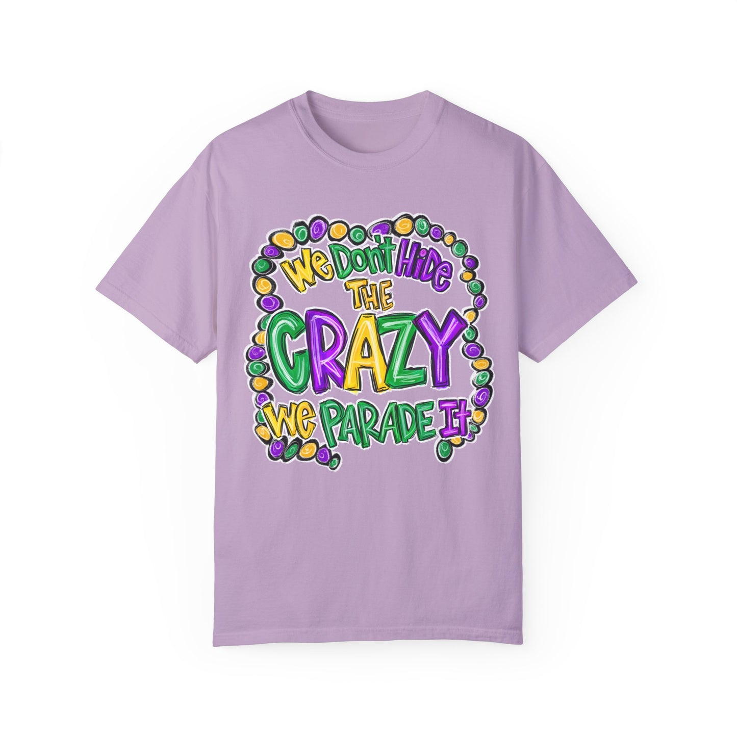 We Don't Hide The Crazy We Parade It Mardi Gras Shirt