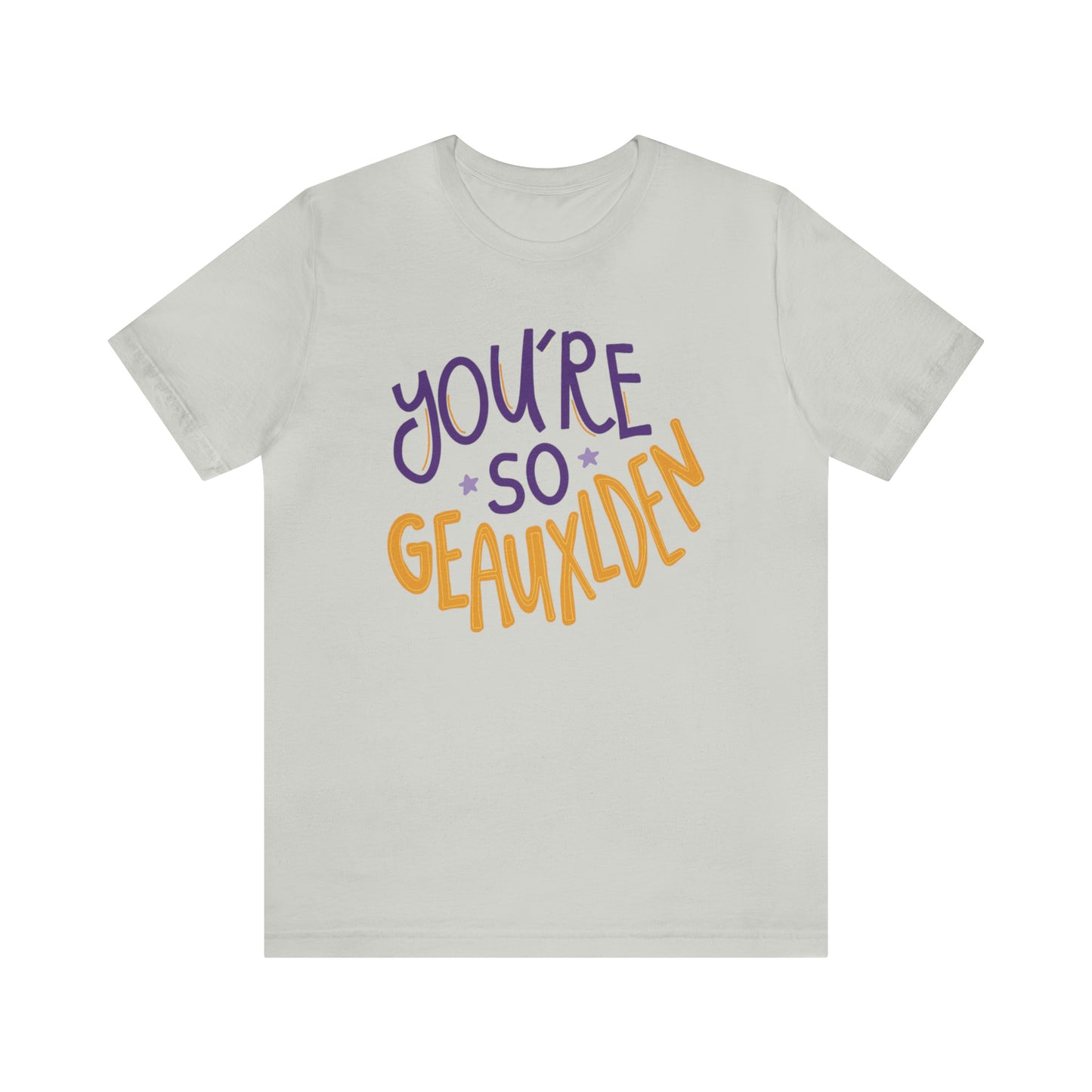 You're So Geauxlden Bella Canvas Shirt