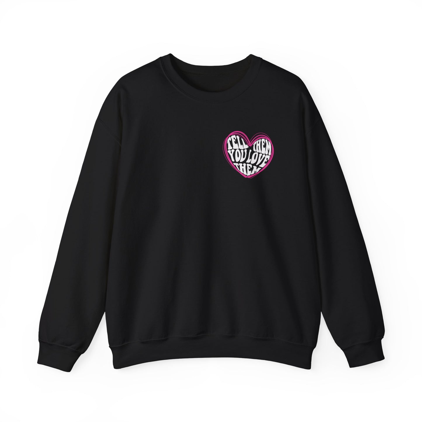 Tell Them You Love Them Sweatshirt