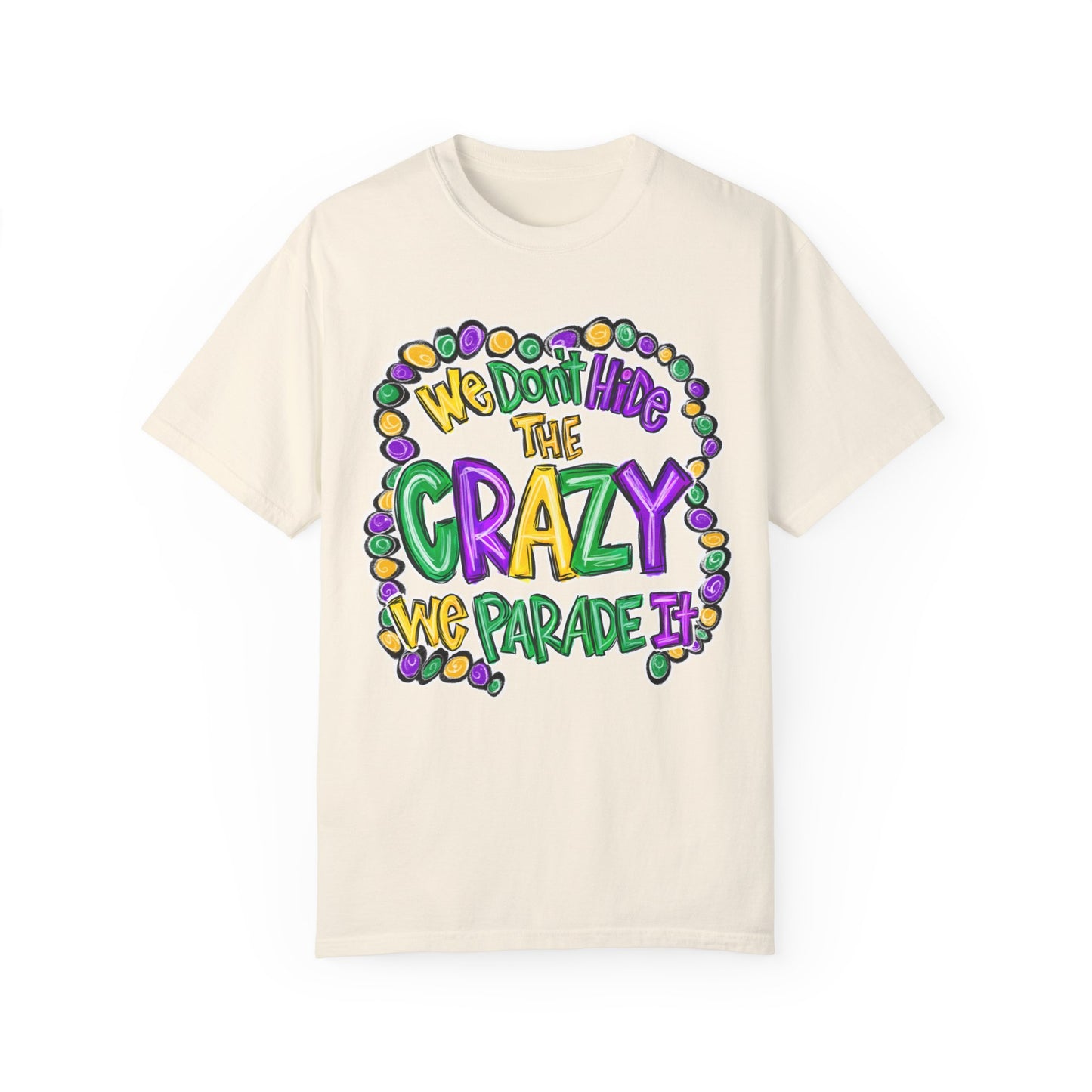 We Don't Hide The Crazy We Parade It Mardi Gras Shirt