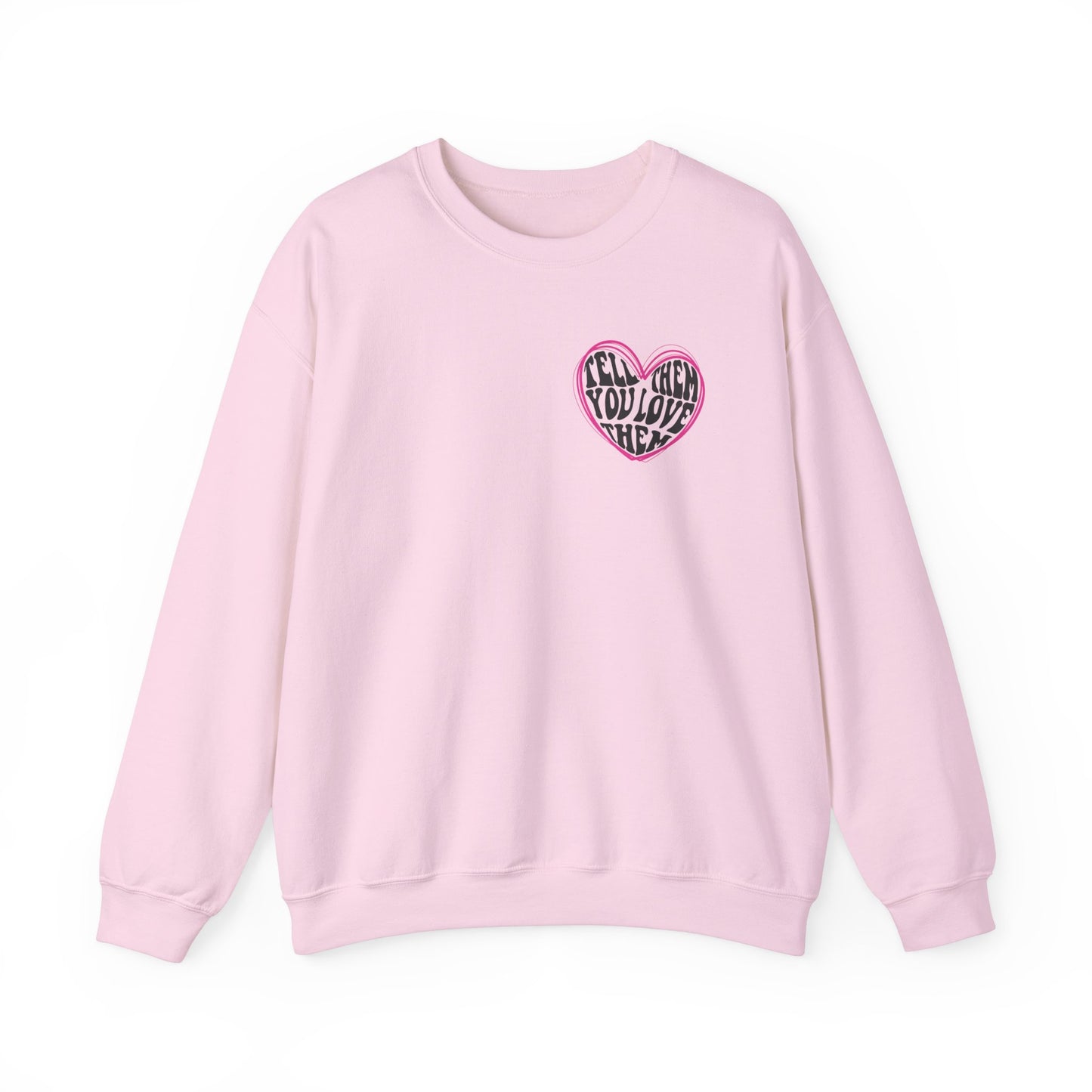 Tell Them You Love Them Sweatshirt