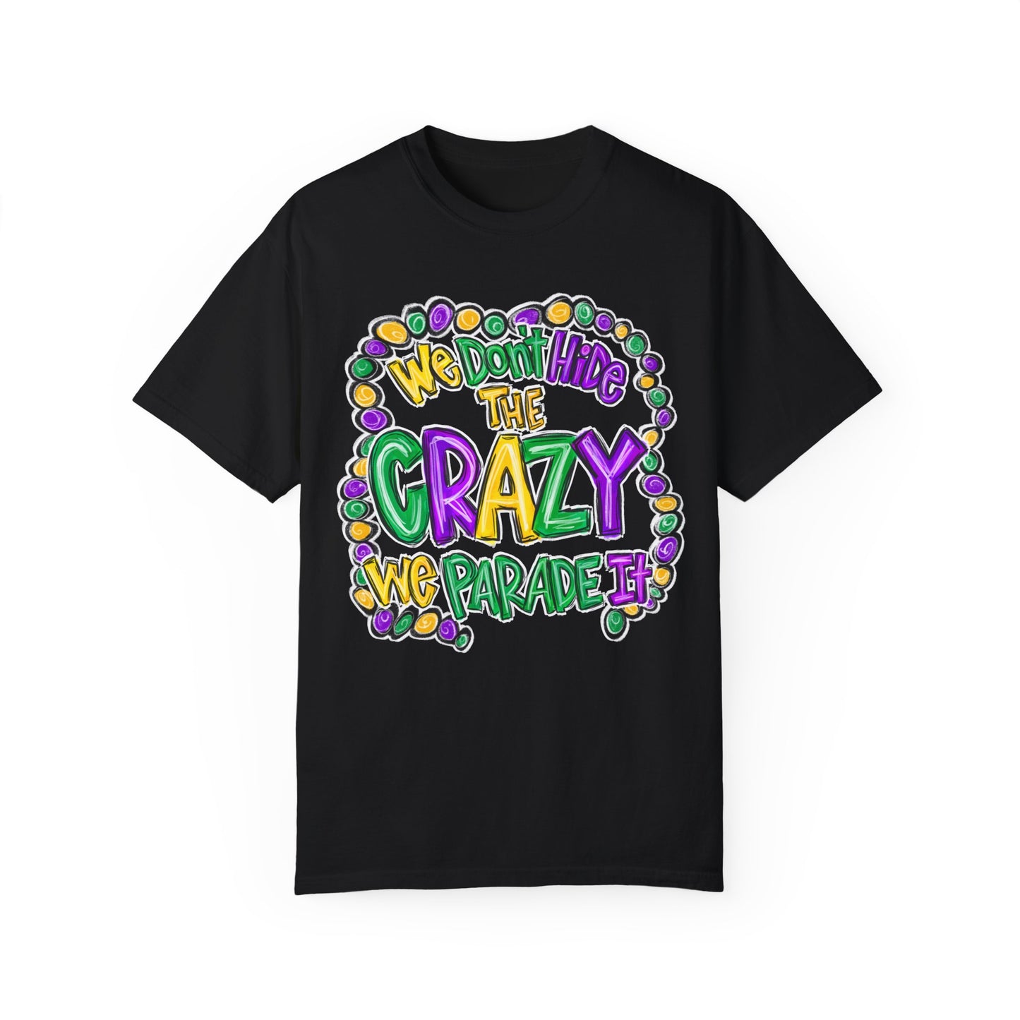 We Don't Hide The Crazy We Parade It Mardi Gras Shirt