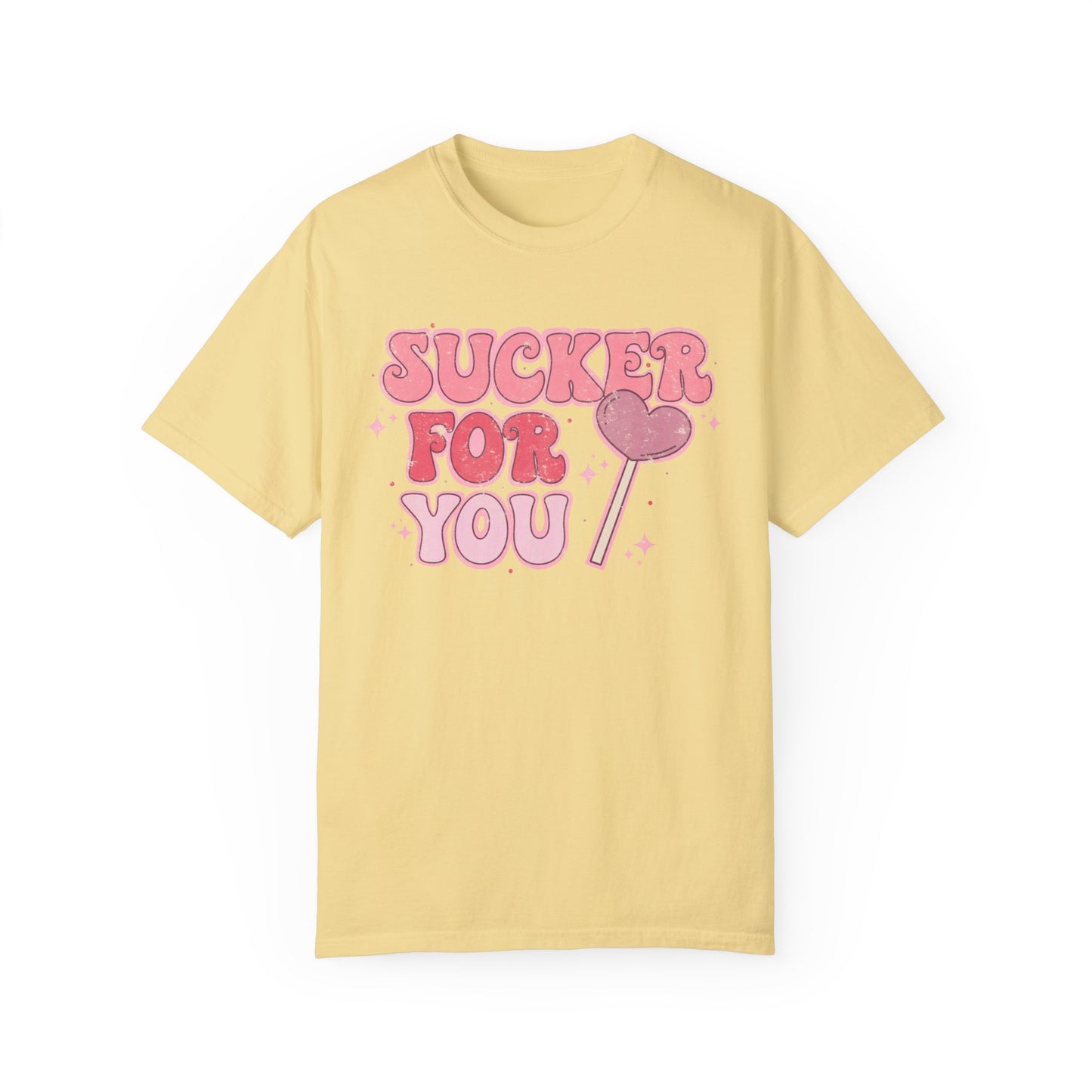 Im a Sucker For You Shirt