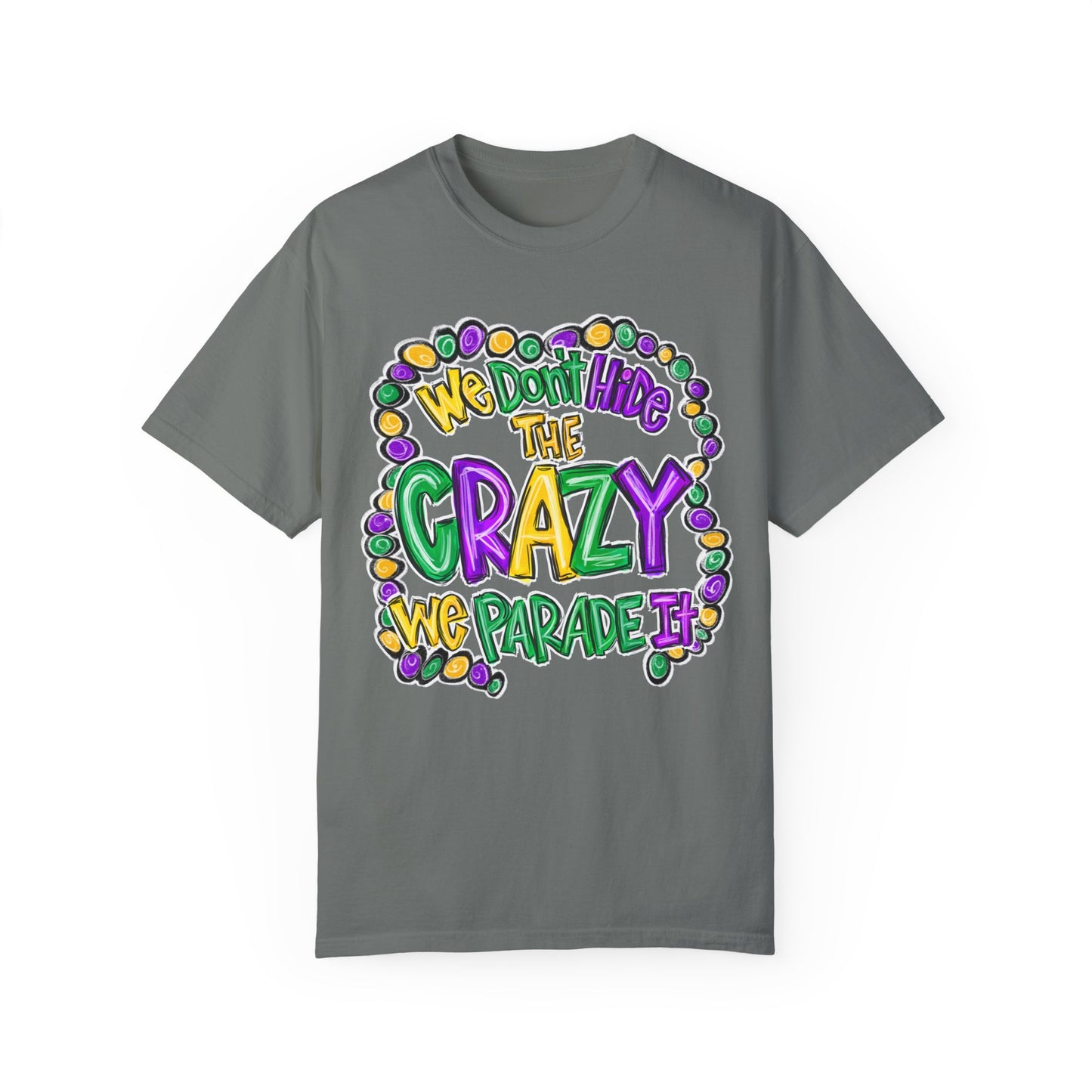 We Don't Hide The Crazy We Parade It Mardi Gras Shirt
