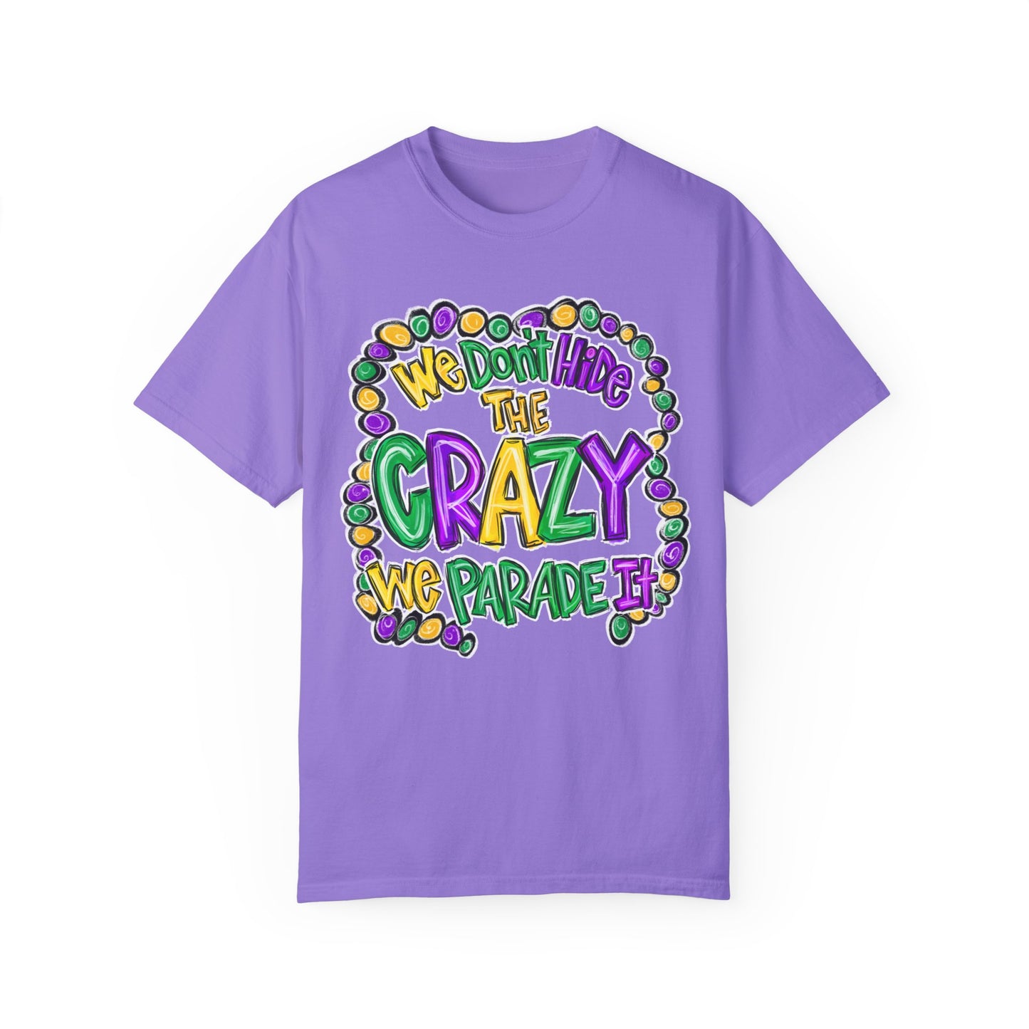 We Don't Hide The Crazy We Parade It Mardi Gras Shirt