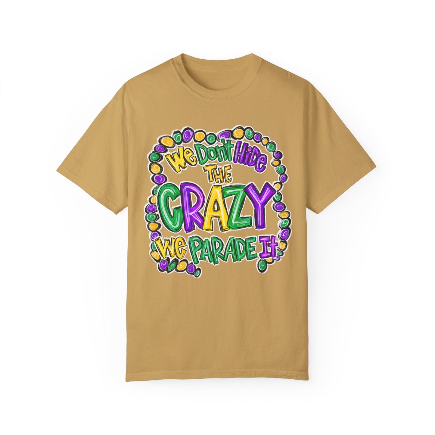 We Don't Hide The Crazy We Parade It Mardi Gras Shirt