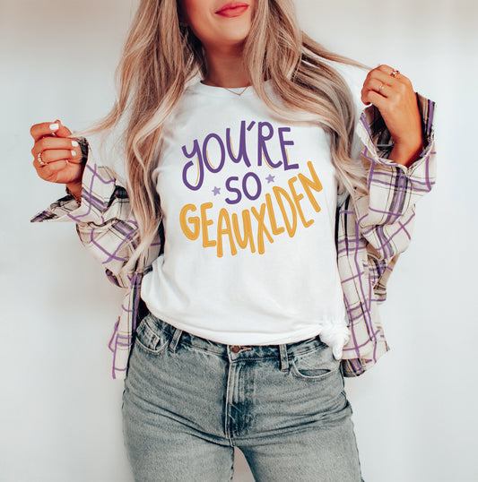 You're So Geauxlden Bella Canvas Shirt