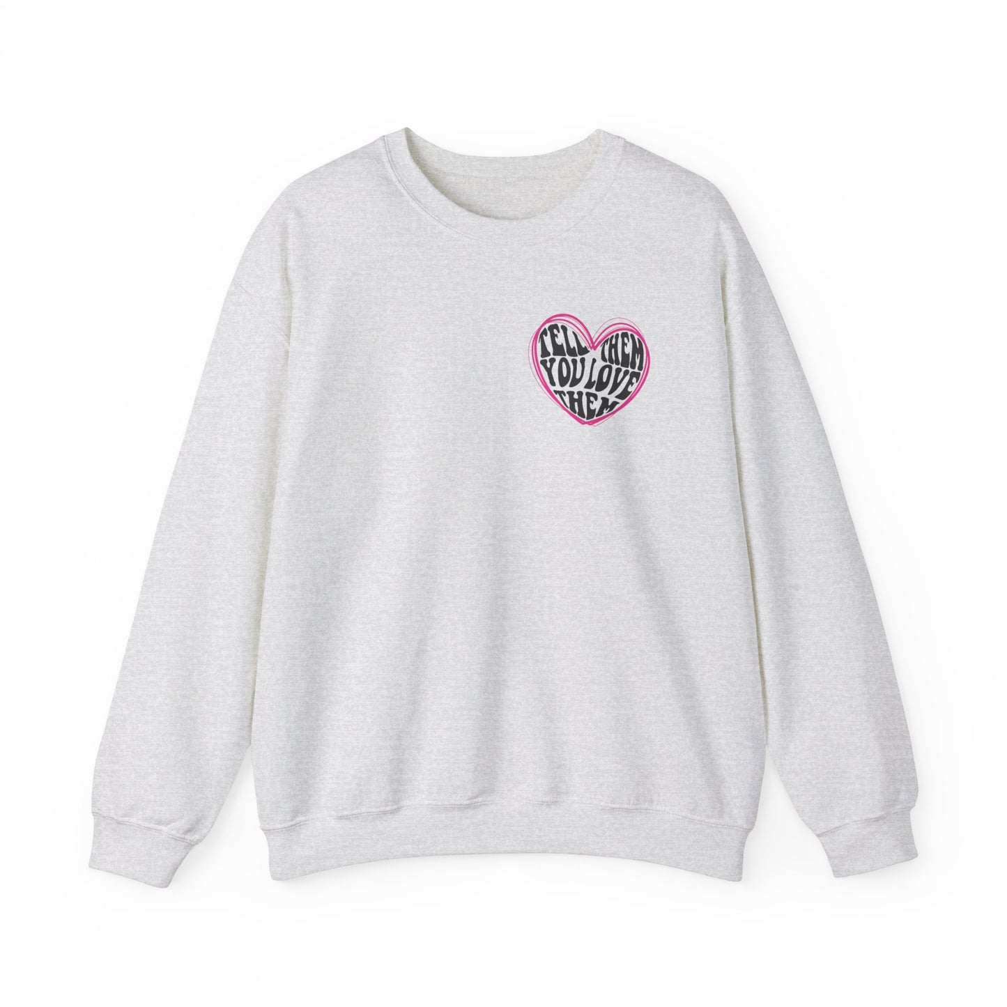 Tell Them You Love Them Sweatshirt