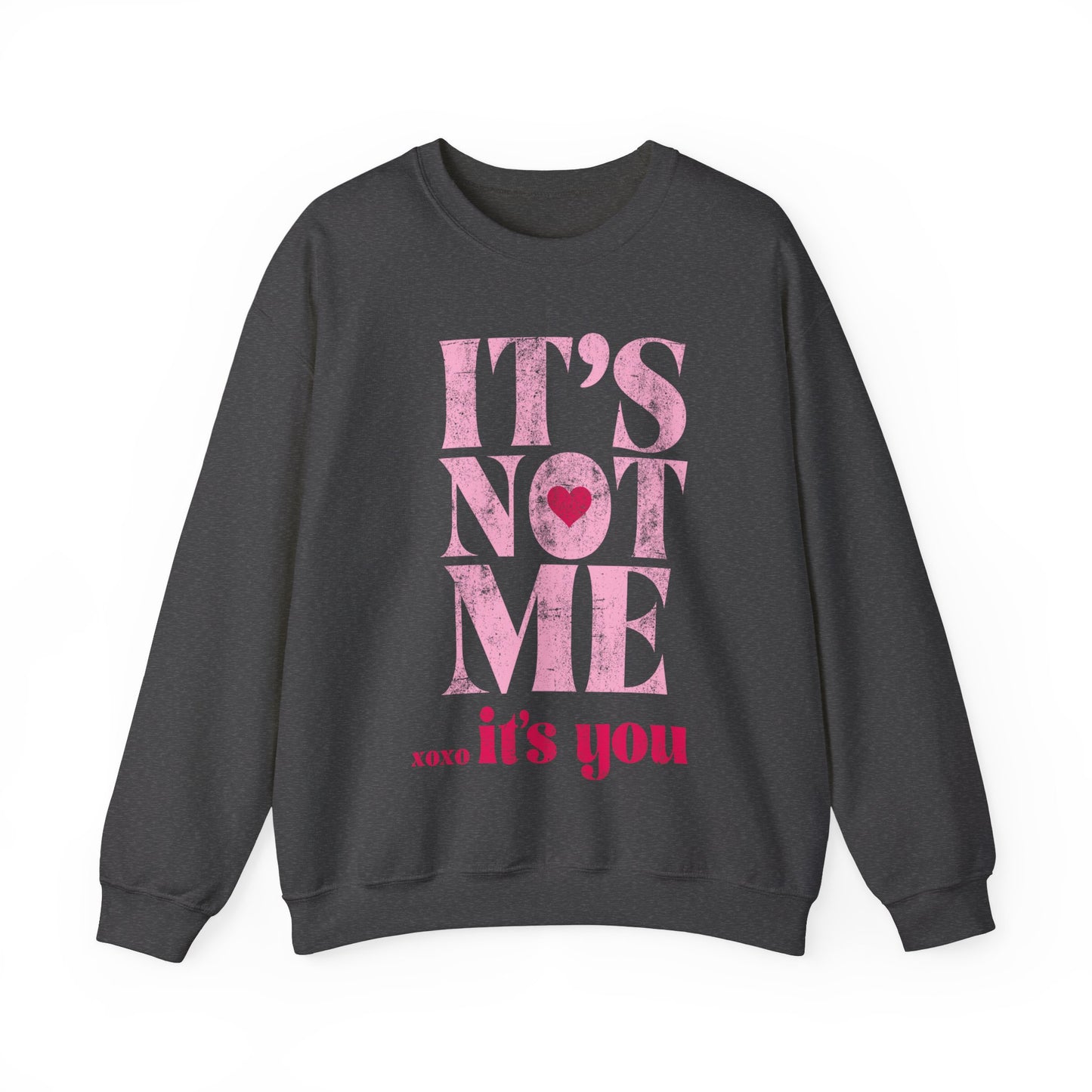 Its Not Me Its You Sweatshirt