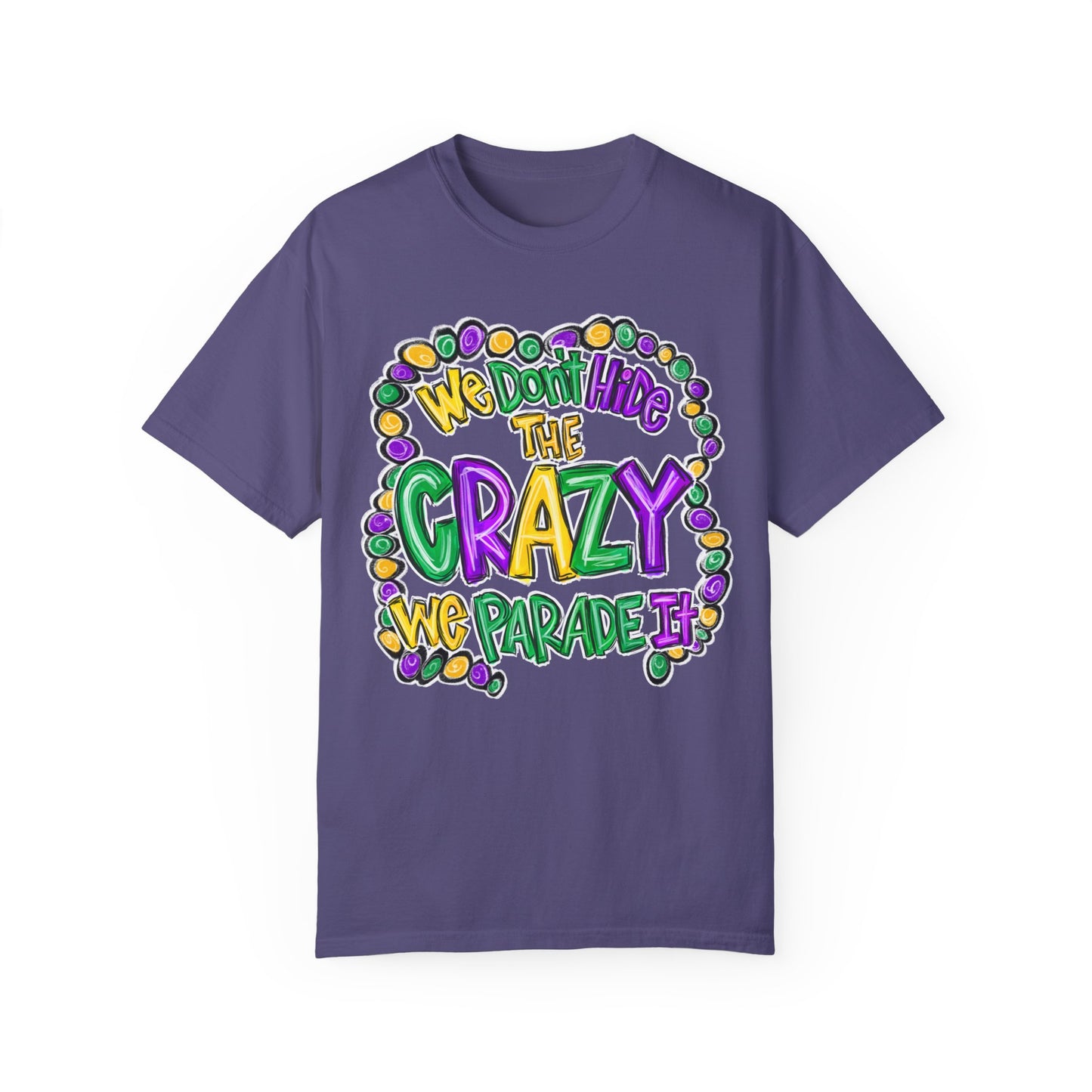 We Don't Hide The Crazy We Parade It Mardi Gras Shirt