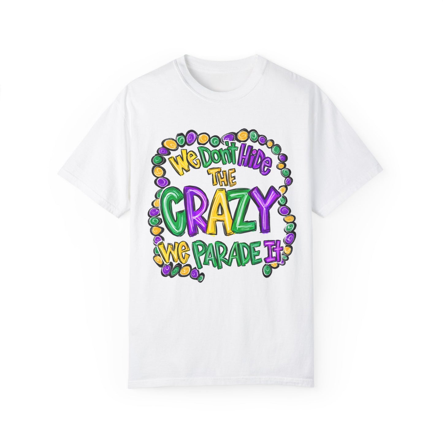 We Don't Hide The Crazy We Parade It Mardi Gras Shirt