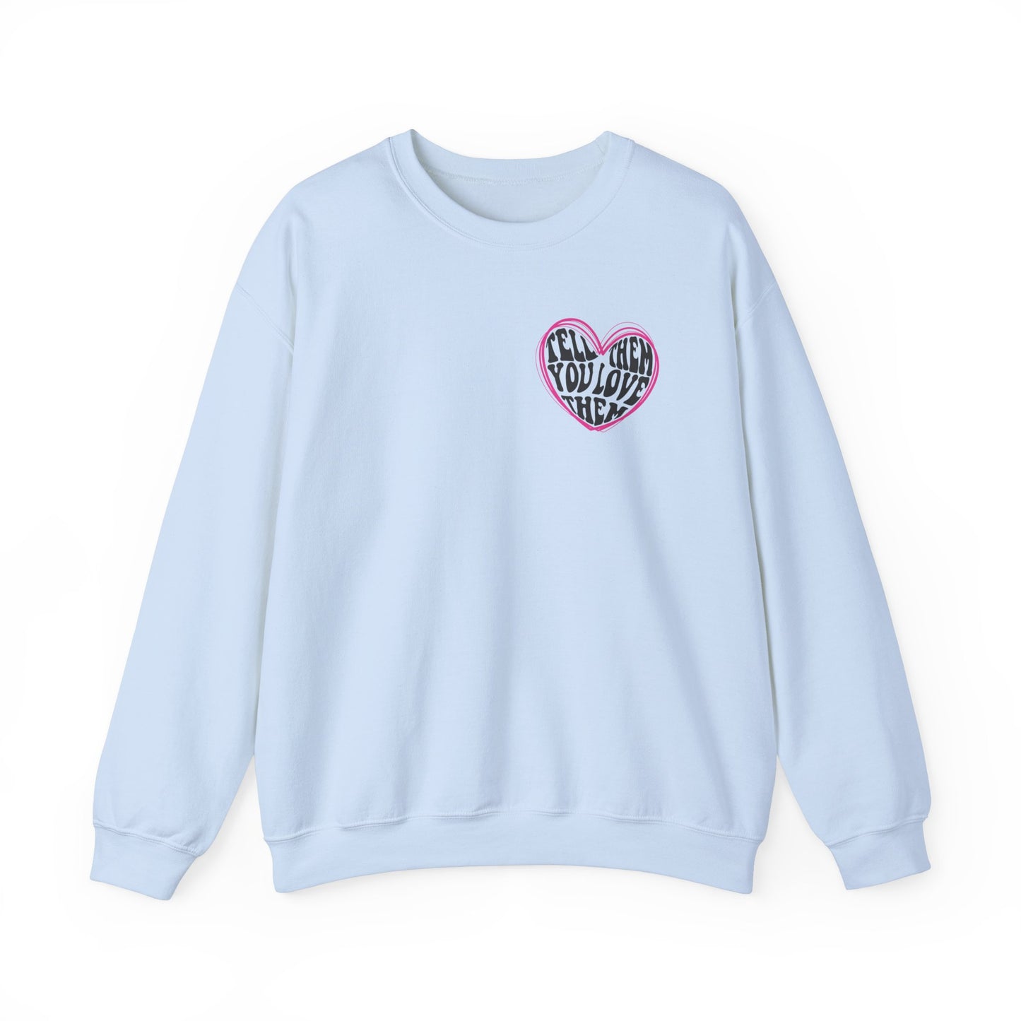 Tell Them You Love Them Sweatshirt