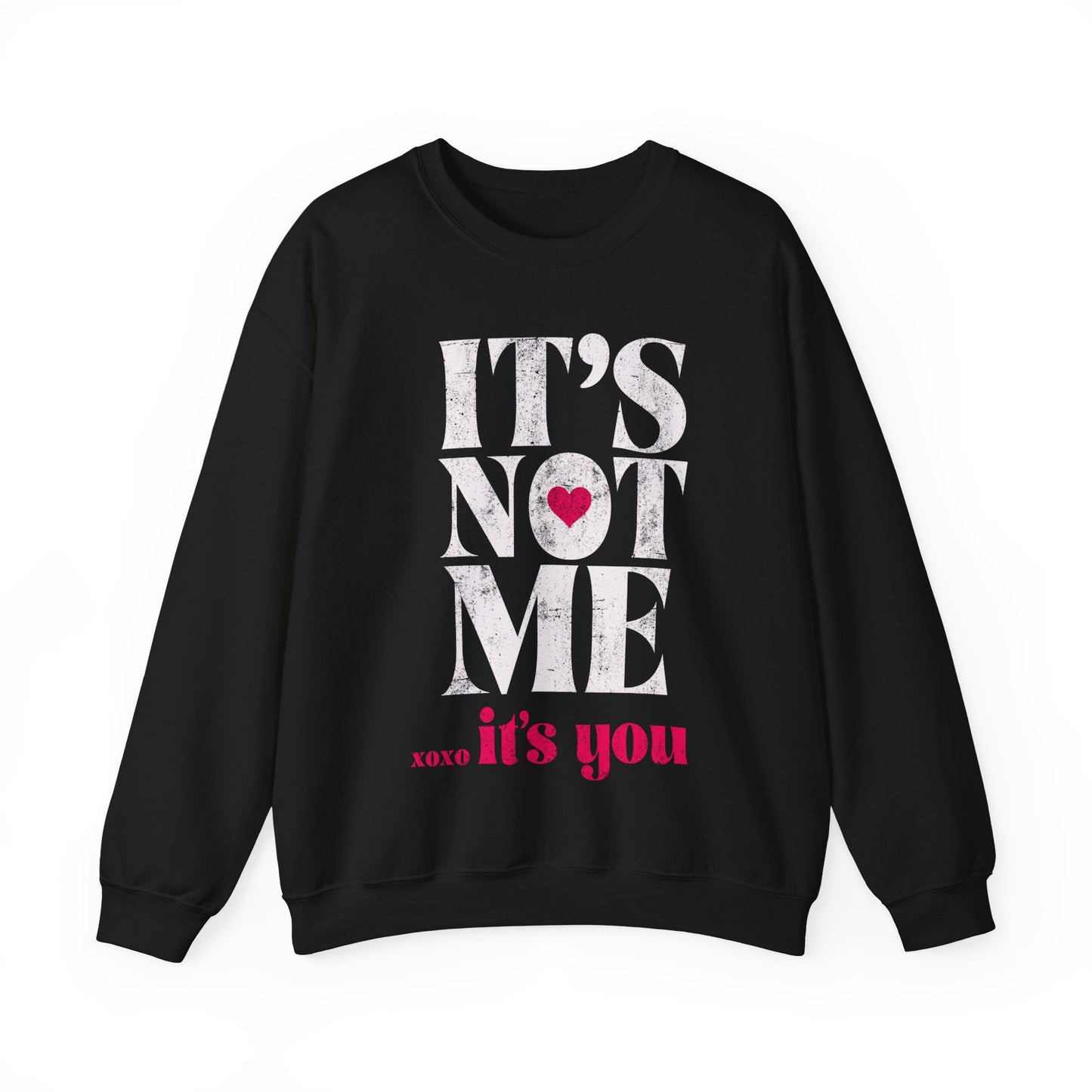 Its Not Me Its You Sweatshirt