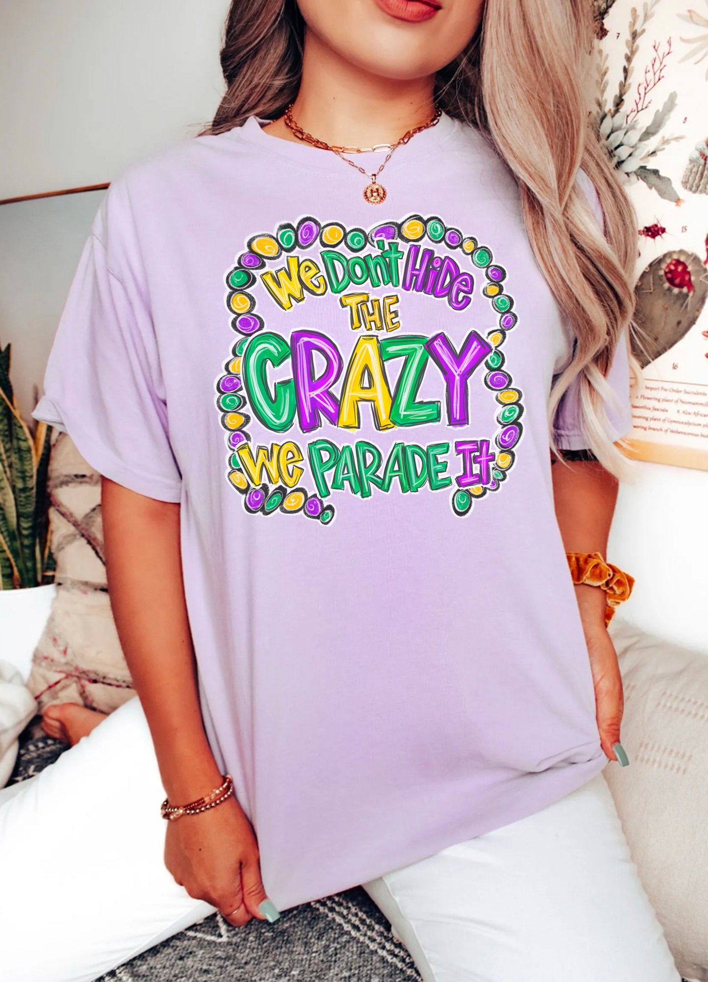 We Don't Hide The Crazy We Parade It Mardi Gras Shirt