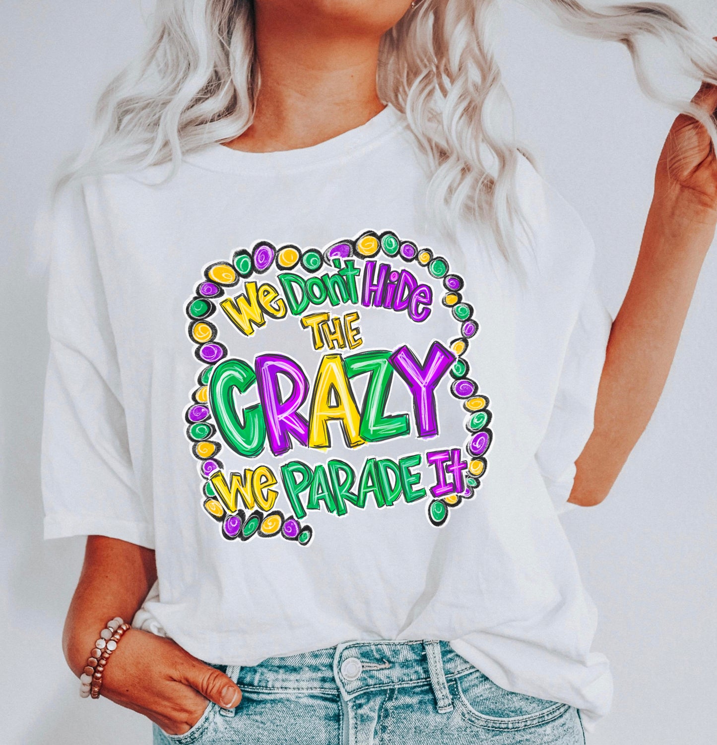 We Don't Hide The Crazy We Parade It Mardi Gras Shirt
