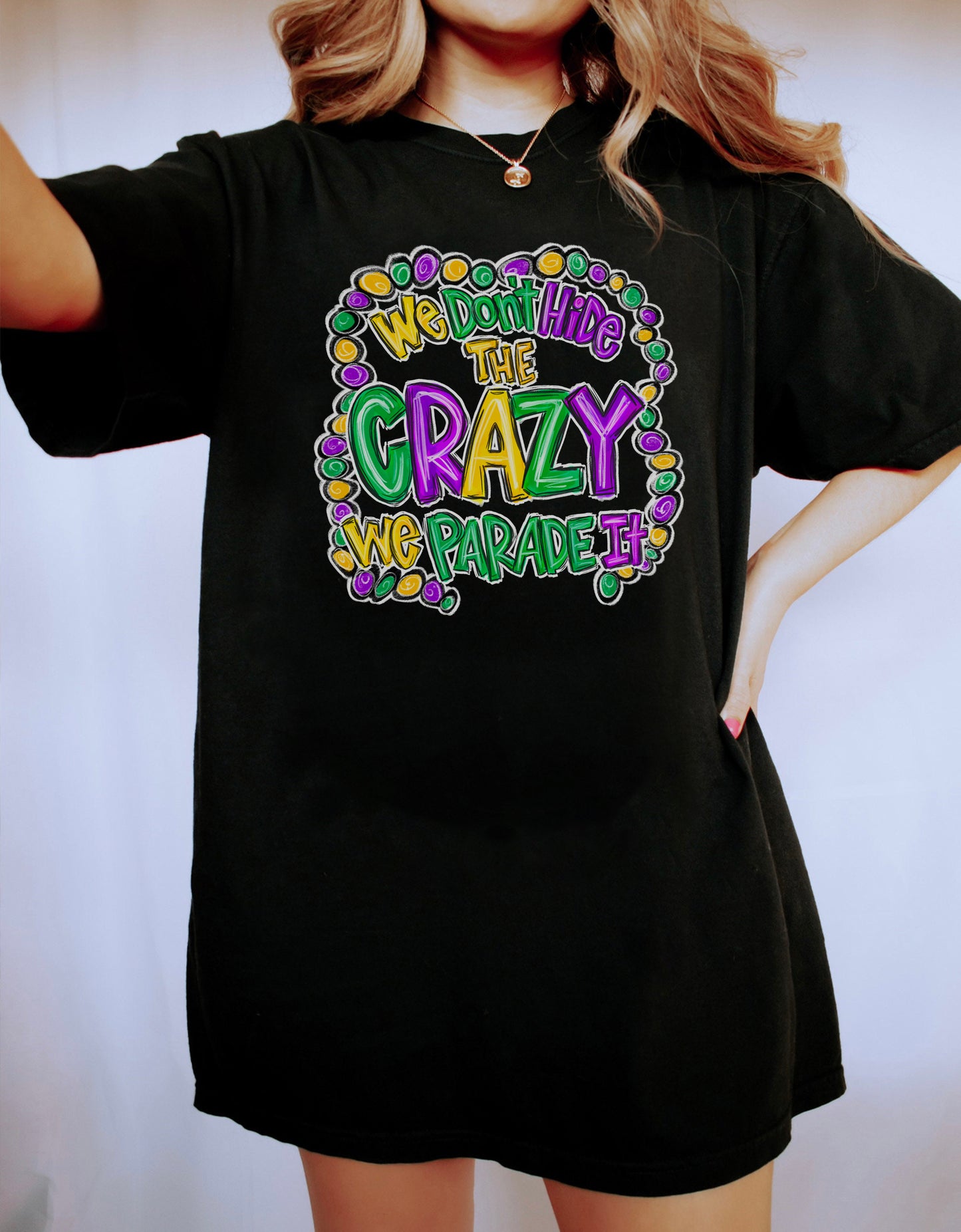 We Don't Hide The Crazy We Parade It Mardi Gras Shirt