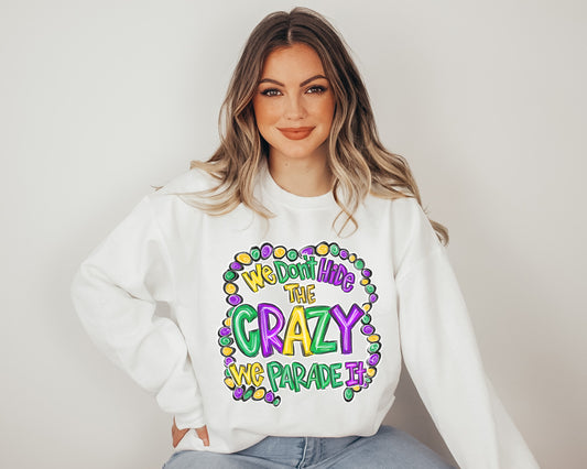We Don't Hide The Crazy We Parade It Sweatshirt