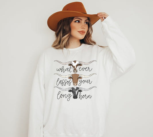 Whatever Lassos Your Longhorn Sweatshirt