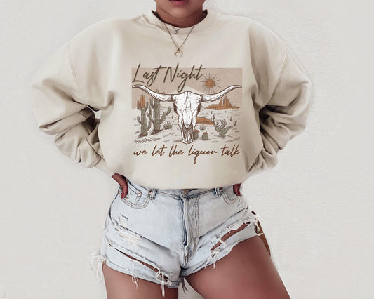 Last Night We Let The Liquor Talk Sweatshirt