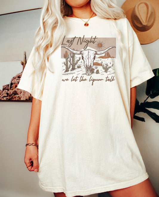 Last Night We Let The Liquor Talk Shirt