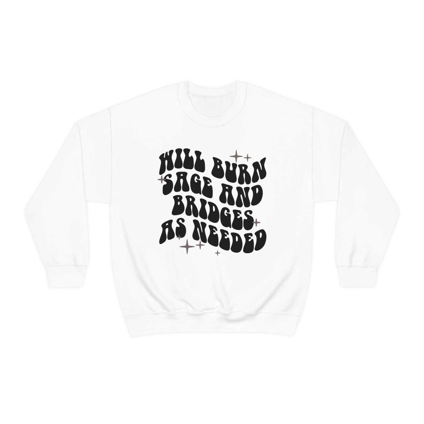 Will Burn Sage And Bridges As Needed Sweatshirt