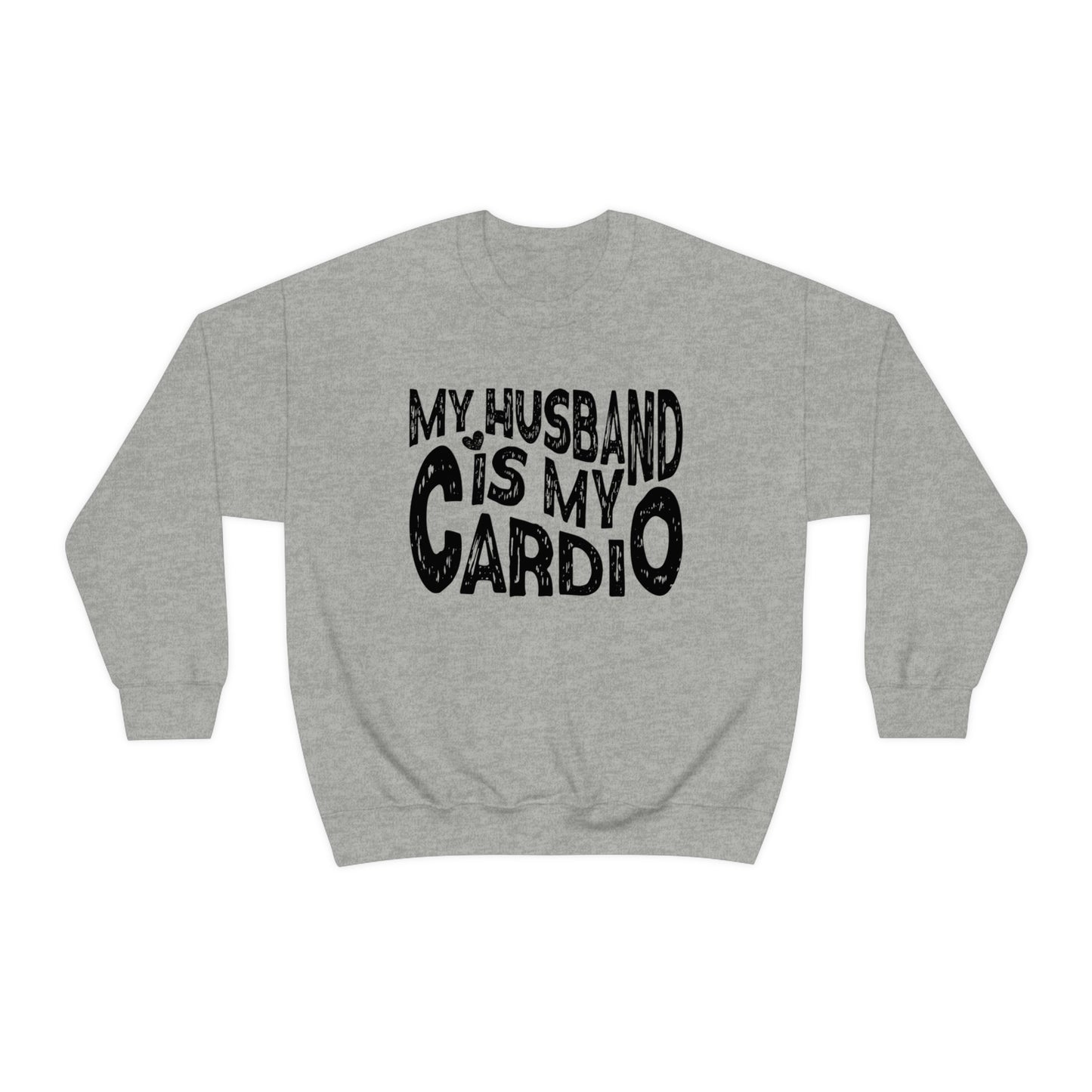 My Husband Is My Cardio Sweatshirt