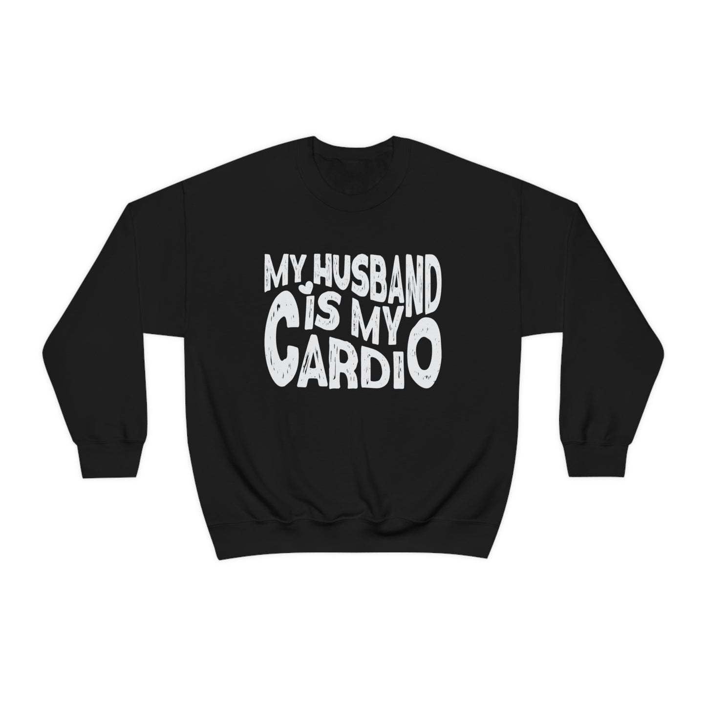 My Husband Is My Cardio Sweatshirt