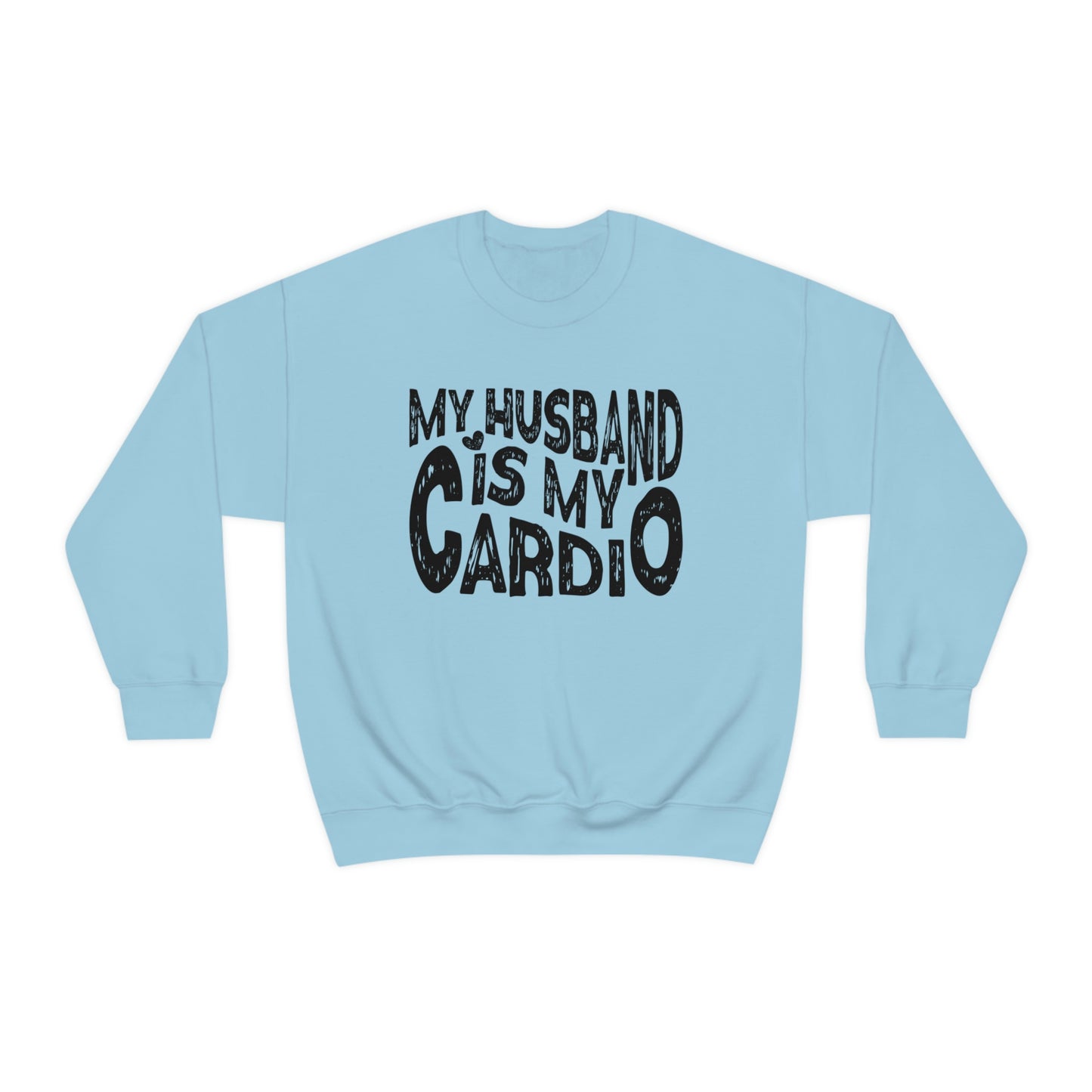 My Husband Is My Cardio Sweatshirt