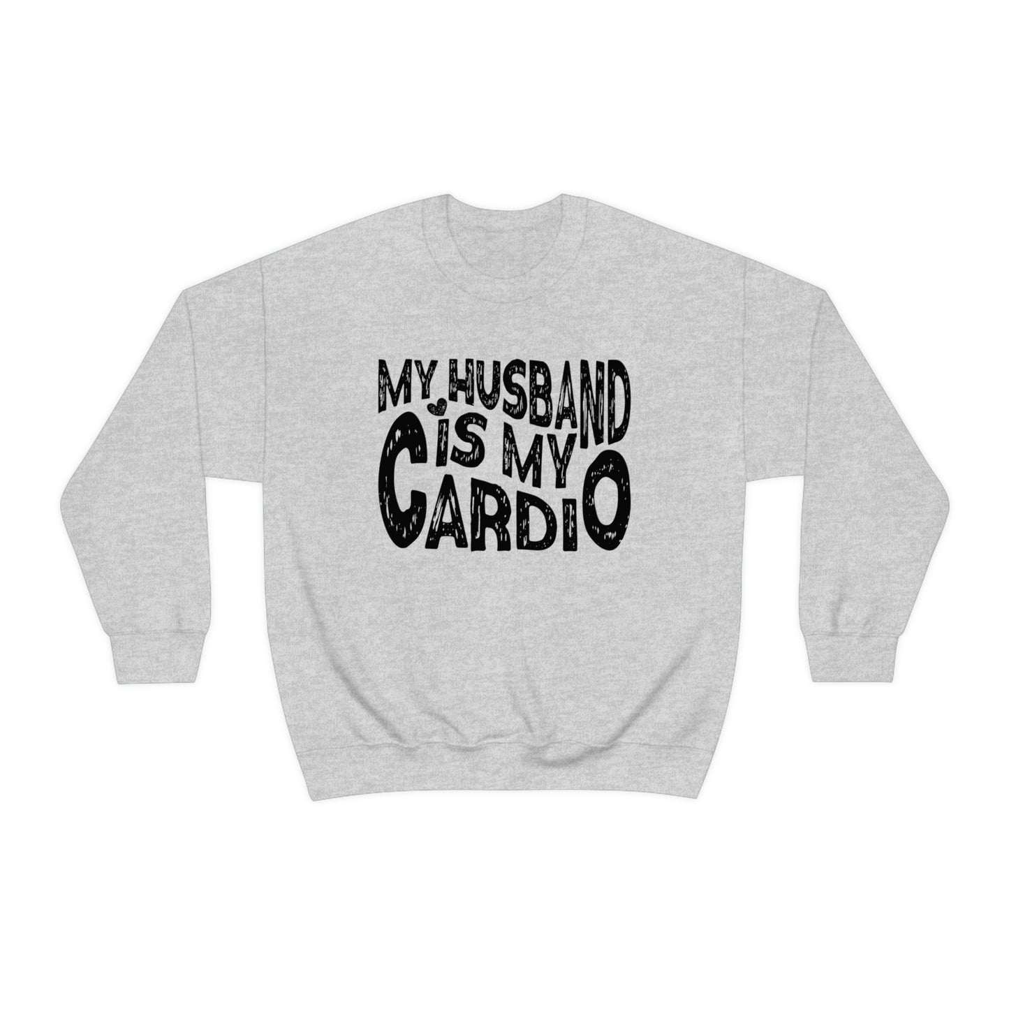 My Husband Is My Cardio Sweatshirt