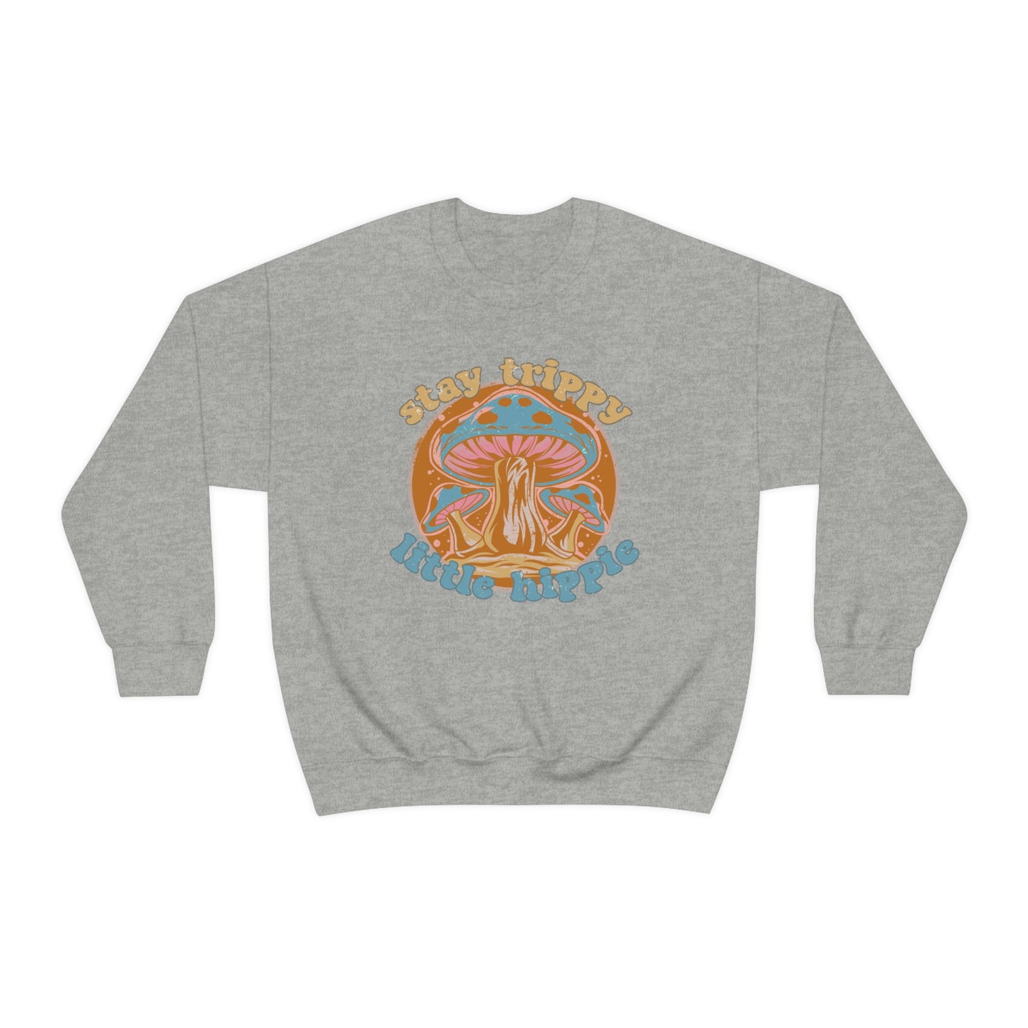 Stay Trippy Little Hippie Sweatshirt