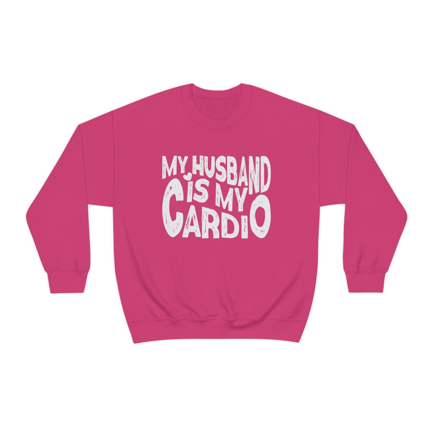 My Husband Is My Cardio Sweatshirt